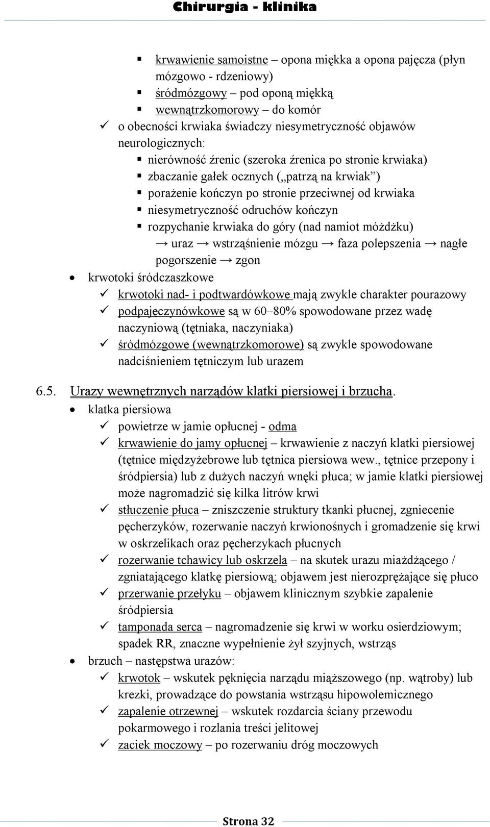 kończyn rozpychanie krwiaka do góry (nad namiot móżdżku) uraz wstrząśnienie mózgu faza polepszenia nagłe pogorszenie zgon krwotoki śródczaszkowe krwotoki nad- i podtwardówkowe mają zwykle charakter