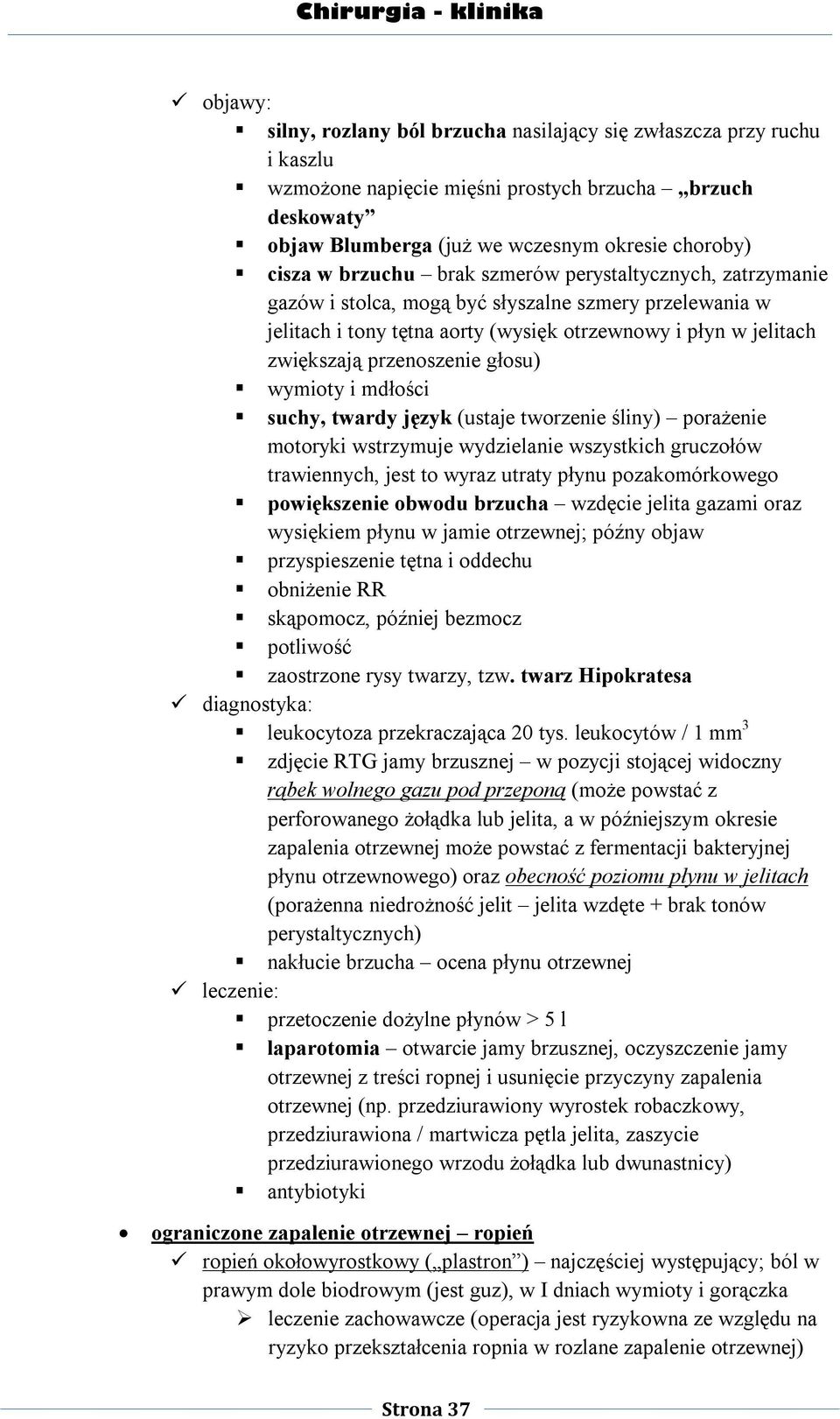 głosu) wymioty i mdłości suchy, twardy język (ustaje tworzenie śliny) porażenie motoryki wstrzymuje wydzielanie wszystkich gruczołów trawiennych, jest to wyraz utraty płynu pozakomórkowego