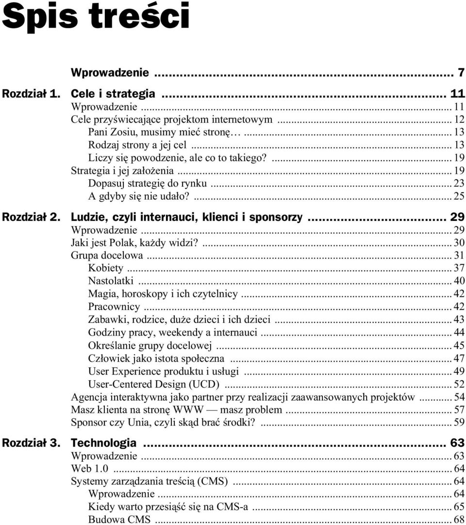 Ludzie, czyli internauci, klienci i sponsorzy... 29 Wprowadzenie... 29 Jaki jest Polak, ka dy widzi?... 30 Grupa docelowa... 31 Kobiety... 37 Nastolatki... 40 Magia, horoskopy i ich czytelnicy.