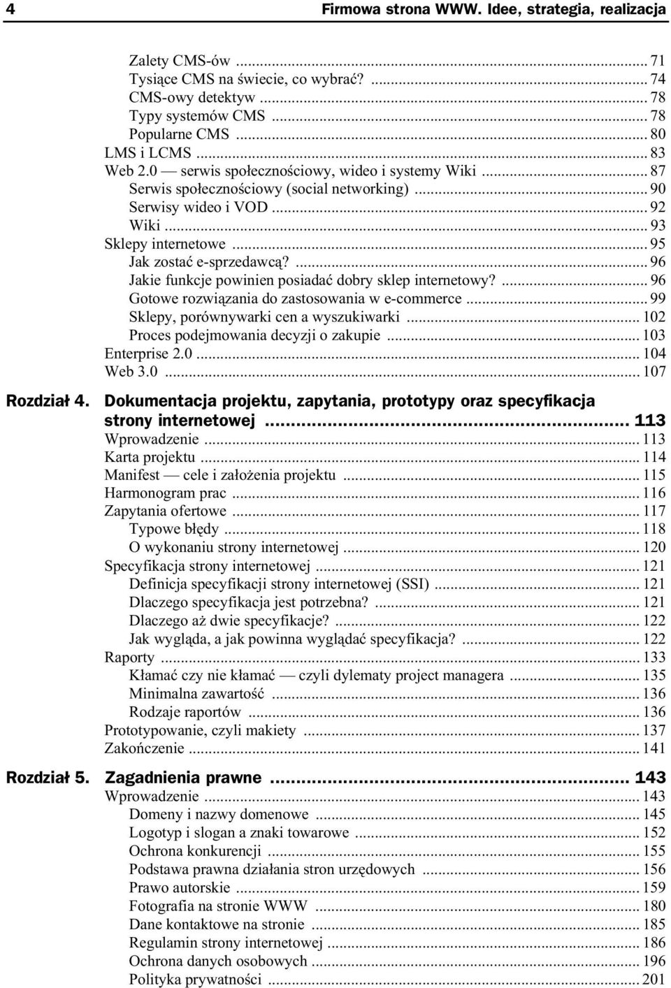 ... 96 Jakie funkcje powinien posiada dobry sklep internetowy?... 96 Gotowe rozwi zania do zastosowania w e-commerce... 99 Sklepy, porównywarki cen a wyszukiwarki.