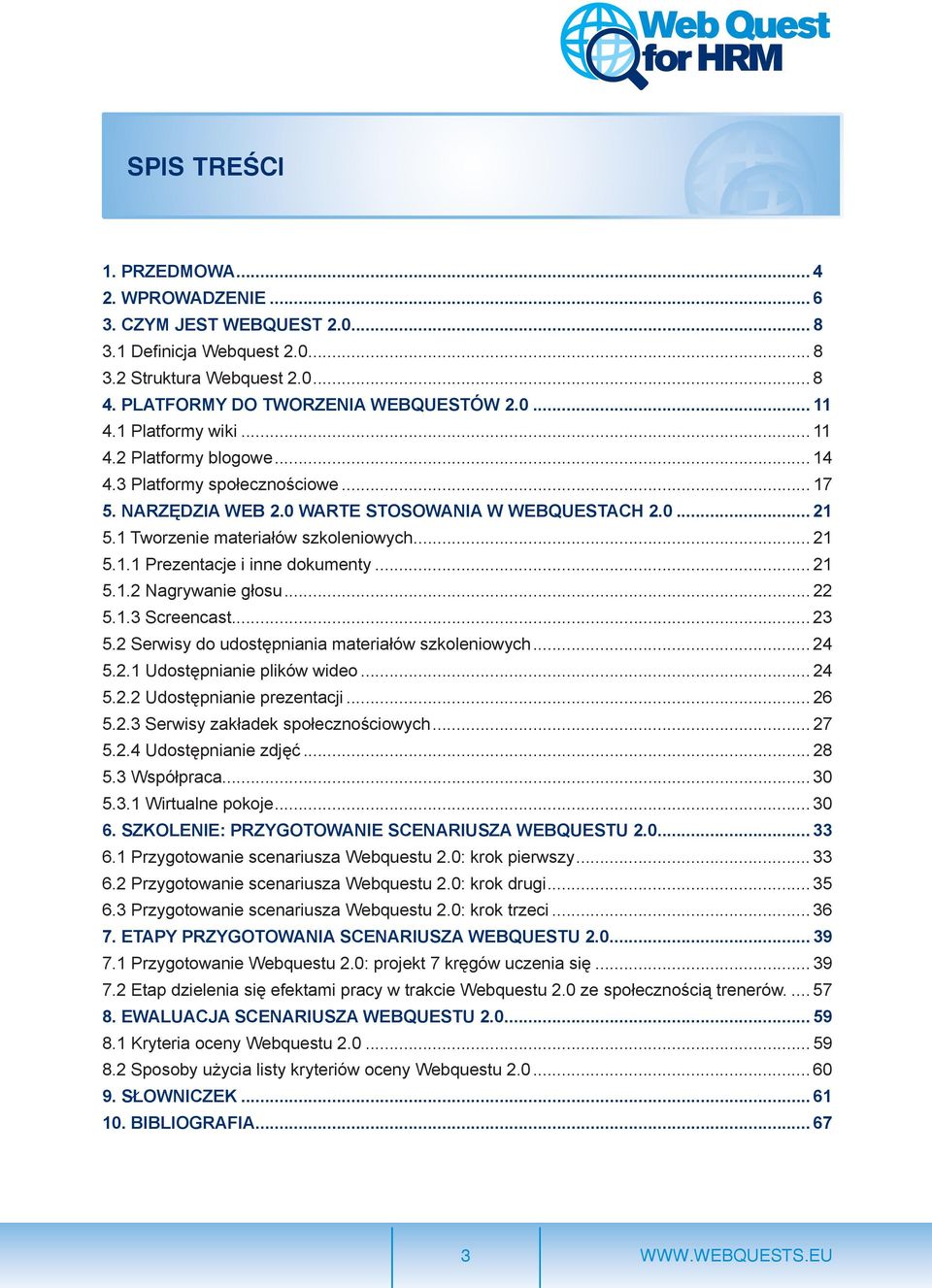 .. 21 5.1.2 Nagrywanie głosu... 22 5.1.3 Screencast... 23 5.2 Serwisy do udostępniania materiałów szkoleniowych... 24 5.2.1 Udostępnianie plików wideo... 24 5.2.2 Udostępnianie prezentacji... 26 5.2.3 Serwisy zakładek społecznościowych.