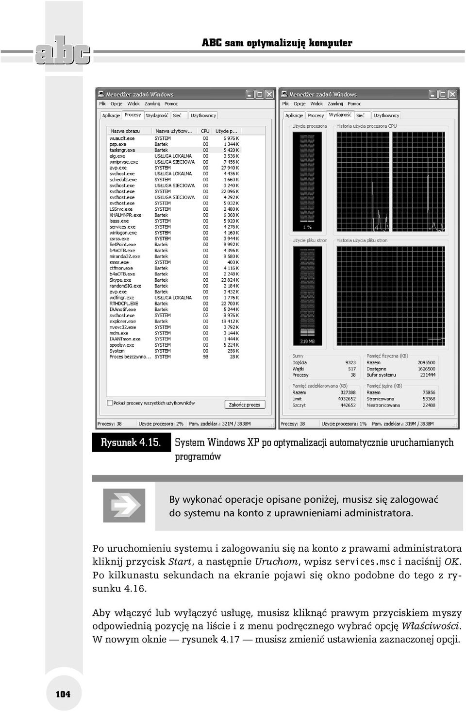 administratora. Po uruchomieniu systemu i zalogowaniu się na konto z prawami administratora kliknij przycisk Start, a następnie Uruchom, wpisz services.msc i naciśnij OK.