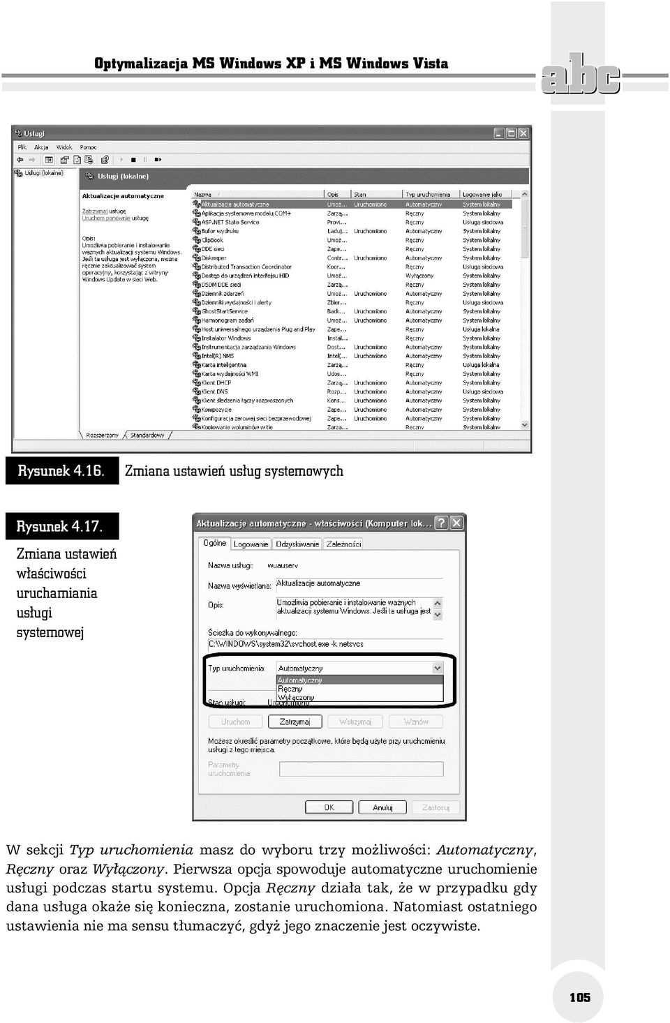 Wyłączony. Pierwsza opcja spowoduje automatyczne uruchomienie usługi podczas startu systemu.