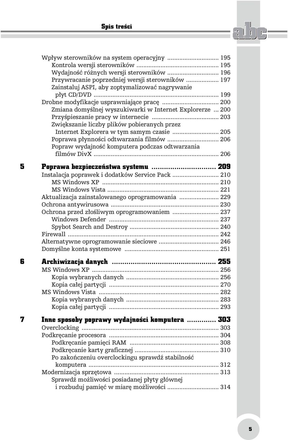 .. 200 Przyśpieszanie pracy w internecie... 203 Zwiększanie liczby plików pobieranych przez Internet Explorera w tym samym czasie... 205 Poprawa płynności odtwarzania filmów.