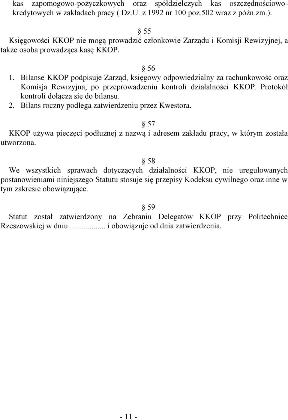 Bilanse KKOP podpisuje Zarząd, księgowy odpowiedzialny za rachunkowość oraz Komisja Rewizyjna, po przeprowadzeniu kontroli działalności KKOP. Protokół kontroli dołącza się do bilansu. 2.