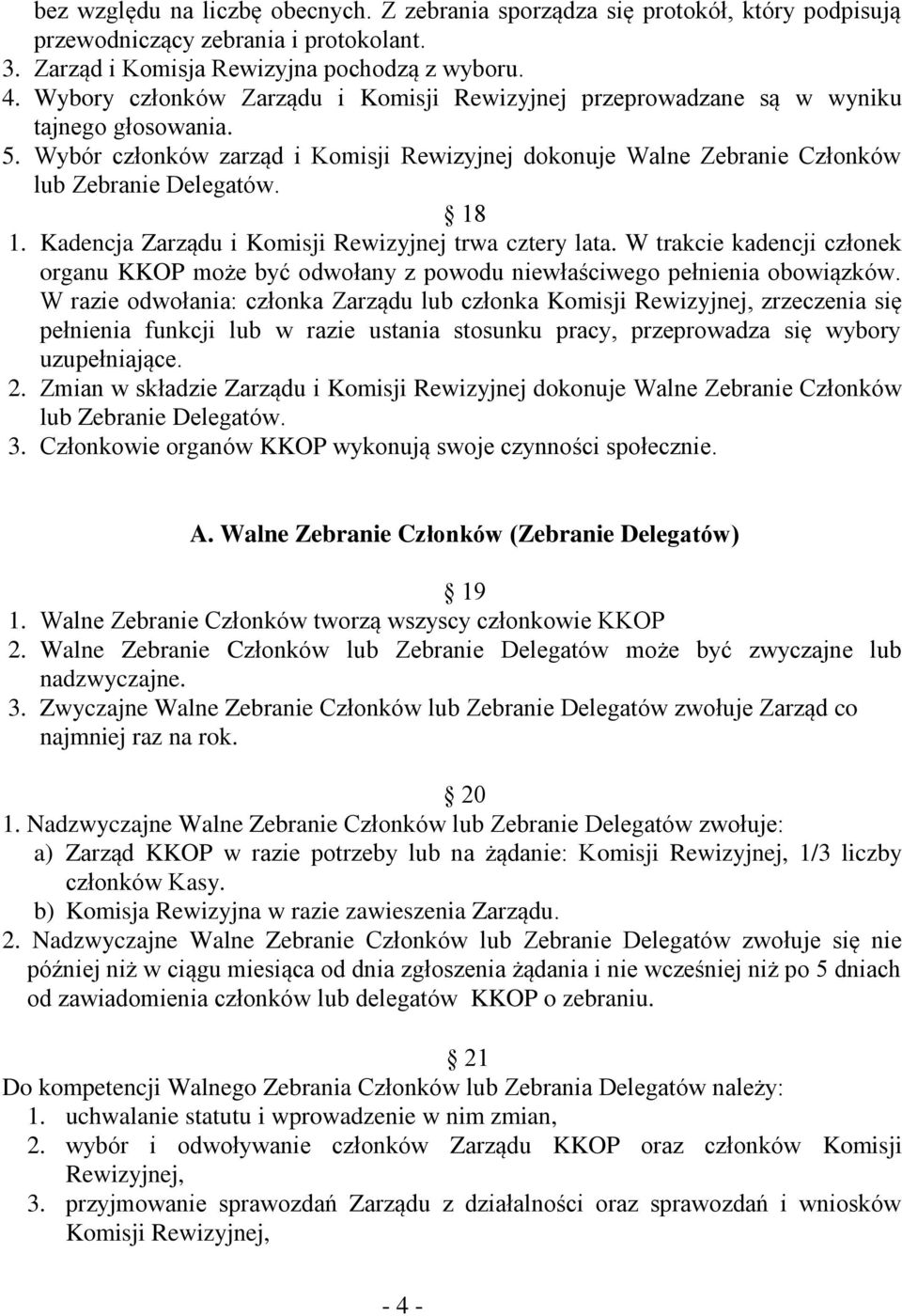 Kadencja Zarządu i Komisji Rewizyjnej trwa cztery lata. W trakcie kadencji członek organu KKOP może być odwołany z powodu niewłaściwego pełnienia obowiązków.