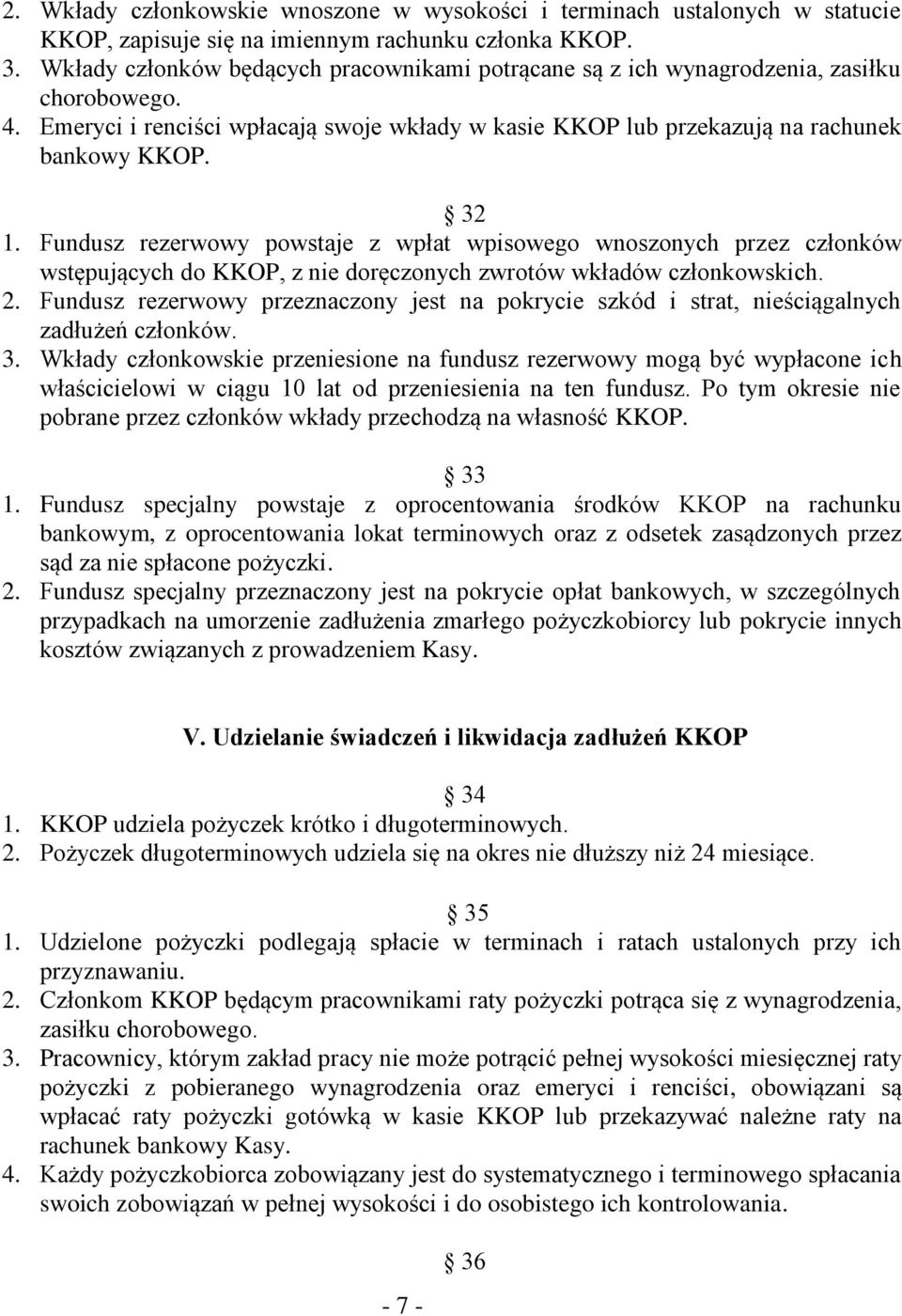 Fundusz rezerwowy powstaje z wpłat wpisowego wnoszonych przez członków wstępujących do KKOP, z nie doręczonych zwrotów wkładów członkowskich. 2.