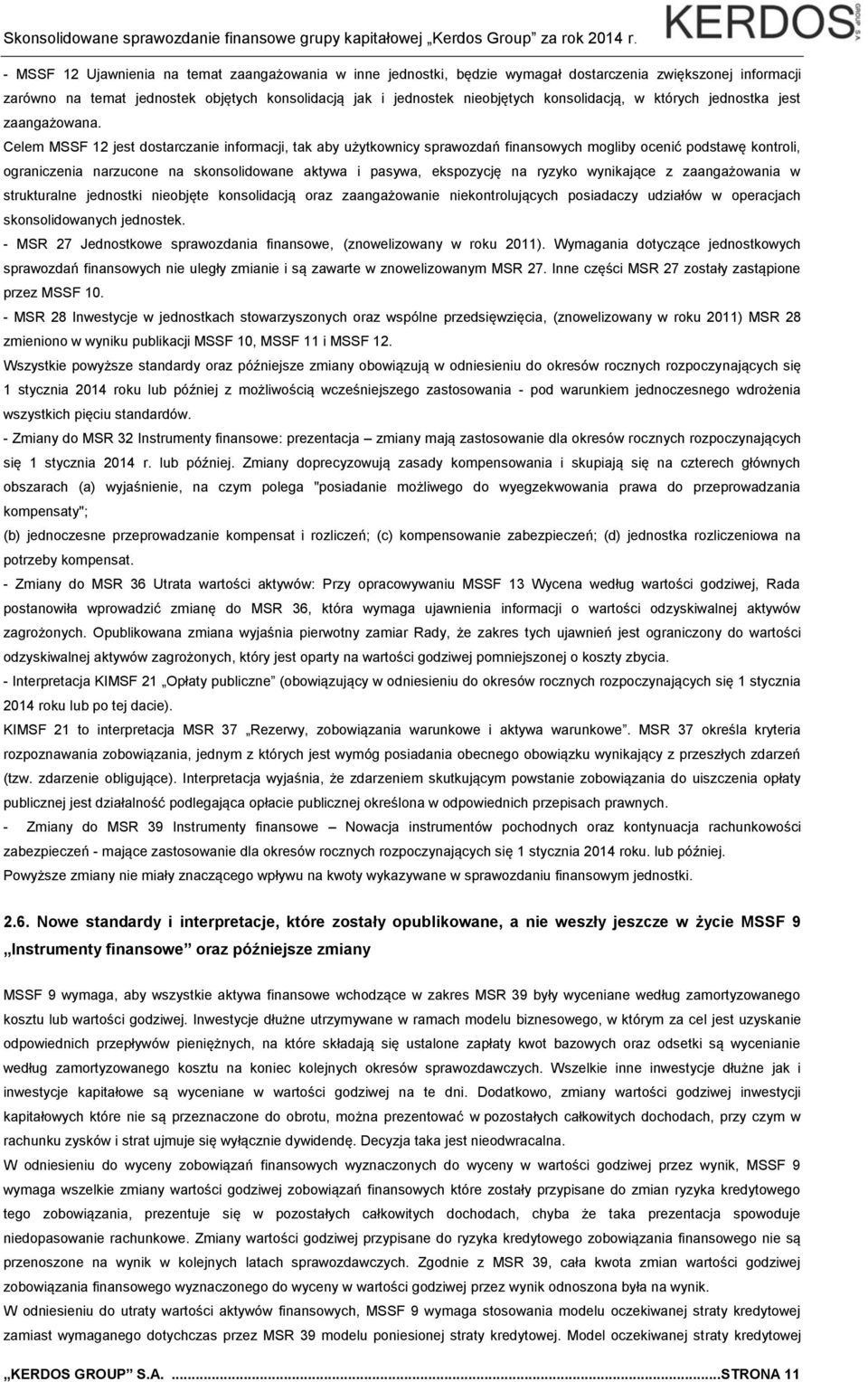 Celem MSSF 12 jest dostarczanie informacji, tak aby użytkownicy sprawozdań finansowych mogliby ocenić podstawę kontroli, ograniczenia narzucone na skonsolidowane aktywa i pasywa, ekspozycję na ryzyko