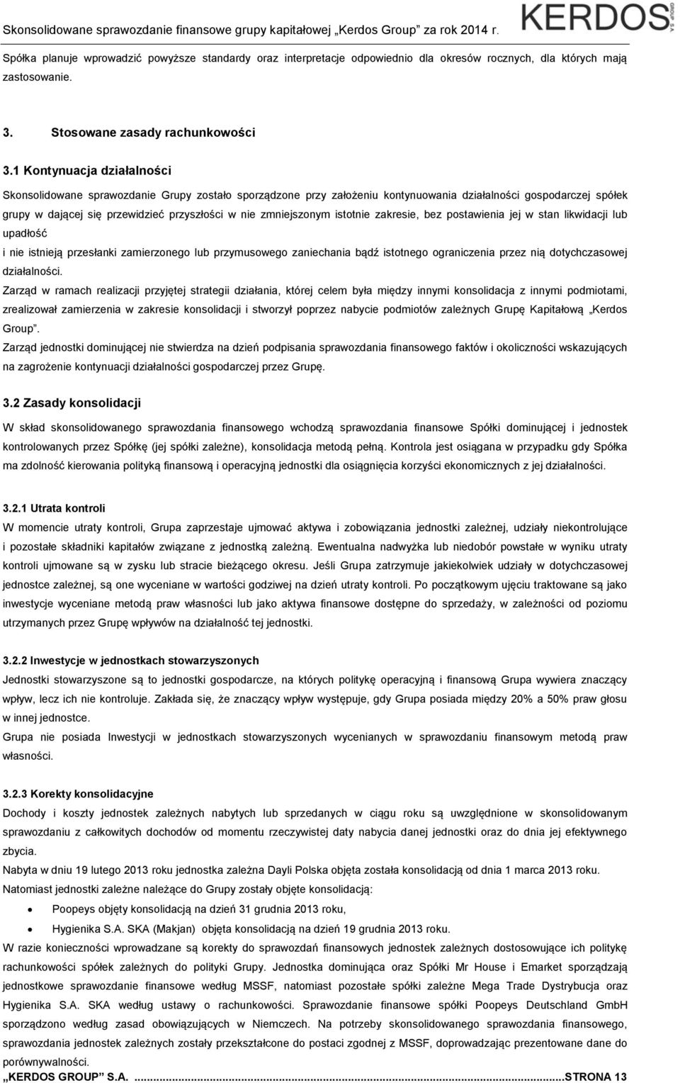 zmniejszonym istotnie zakresie, bez postawienia jej w stan likwidacji lub upadłość i nie istnieją przesłanki zamierzonego lub przymusowego zaniechania bądź istotnego ograniczenia przez nią