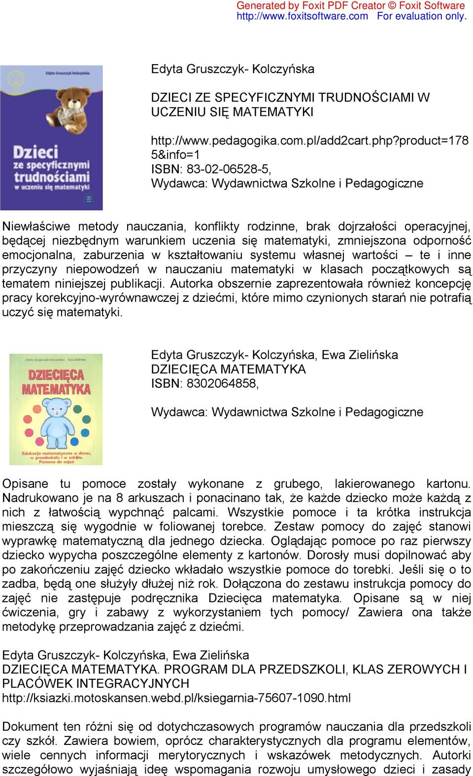 emocjonalna, zaburzenia w kształtowaniu systemu własnej wartości te i inne przyczyny niepowodzeń w nauczaniu matematyki w klasach początkowych są tematem niniejszej publikacji.