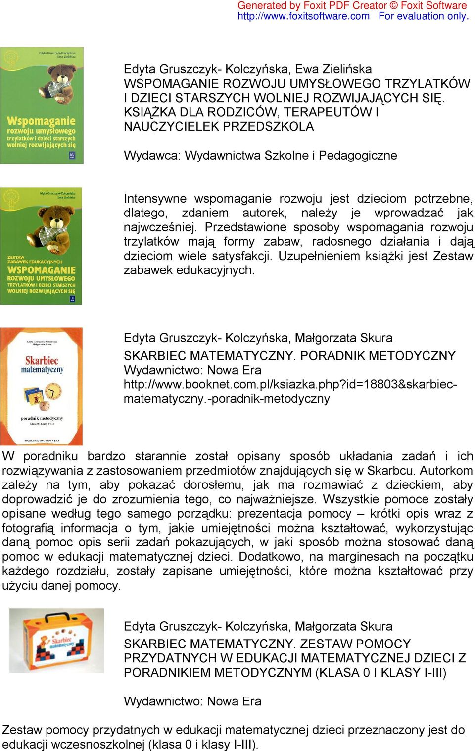 Przedstawione sposoby wspomagania rozwoju trzylatków mają formy zabaw, radosnego działania i dają dzieciom wiele satysfakcji. Uzupełnieniem książki jest Zestaw zabawek edukacyjnych.