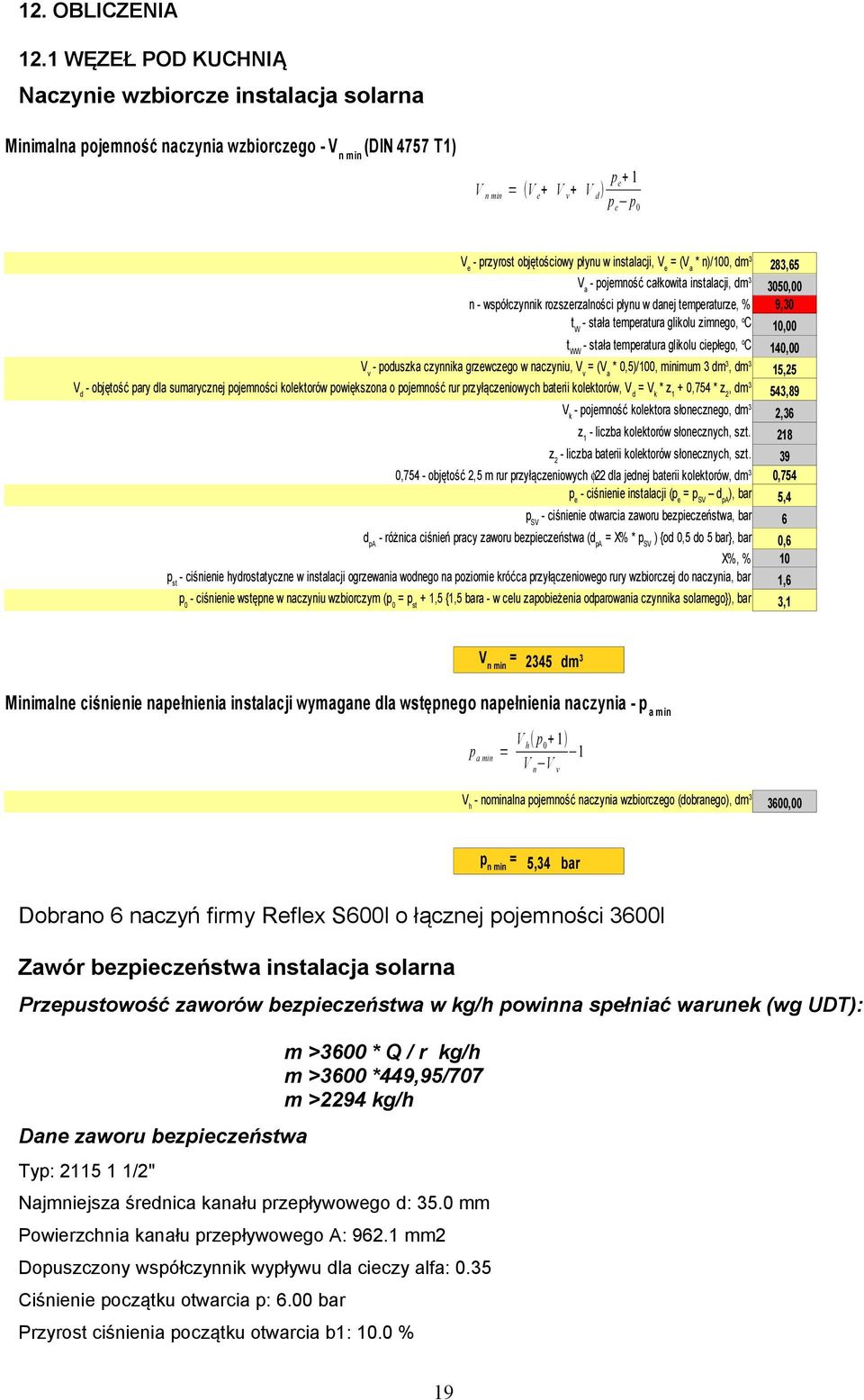 instalacji, V e = (V a * n)/100, dm 3 283,65 V a - pojemność całkowita instalacji, dm 3 3050,00 n - współczynnik rozszerzalności płynu w danej temperaturze, % 9,30 t W - stała temperatura glikolu