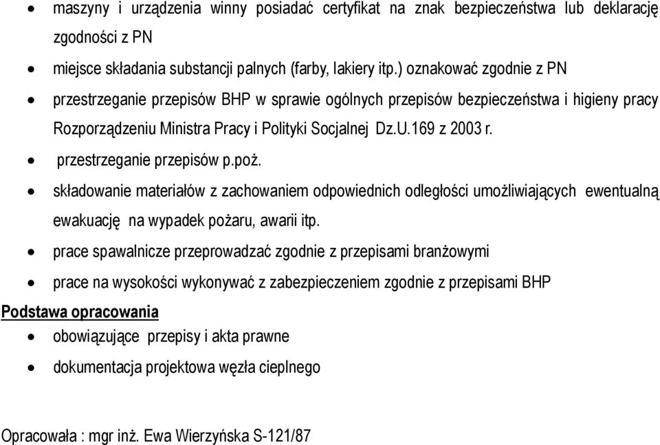 przestrzeganie przepisów p.poż. składowanie materiałów z zachowaniem odpowiednich odległości umożliwiających ewentualną ewakuację na wypadek pożaru, awarii itp.