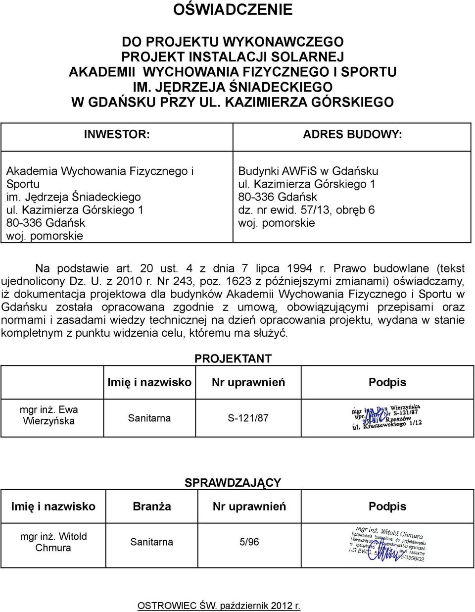 Kazimierza Górskiego 1 80-336 Gdańsk dz. nr ewid. 57/13, obręb 6 woj. pomorskie Na podstawie art. 20 ust. 4 z dnia 7 lipca 1994 r. Prawo budowlane (tekst ujednolicony Dz. U. z 2010 r. Nr 243, poz.