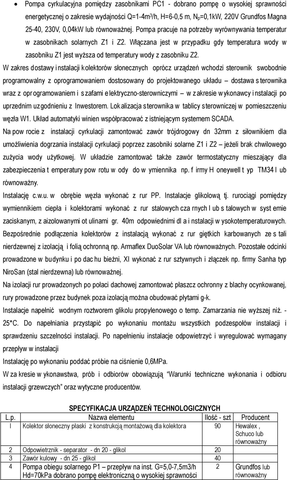 Włączana jest w przypadku gdy temperatura wody w zasobniku Z1 jest wyższa od temperatury wody z zasobniku Z2.