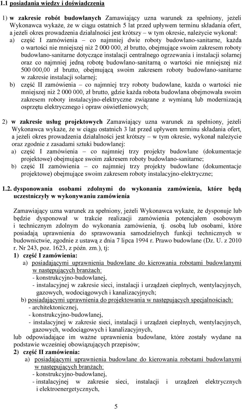 zł brutto, obejmujące swoim zakresem roboty budowlano-sanitarne dotyczące instalacji centralnego ogrzewania i instalacji solarnej oraz co najmniej jedną robotę budowlano-sanitarną o wartości nie