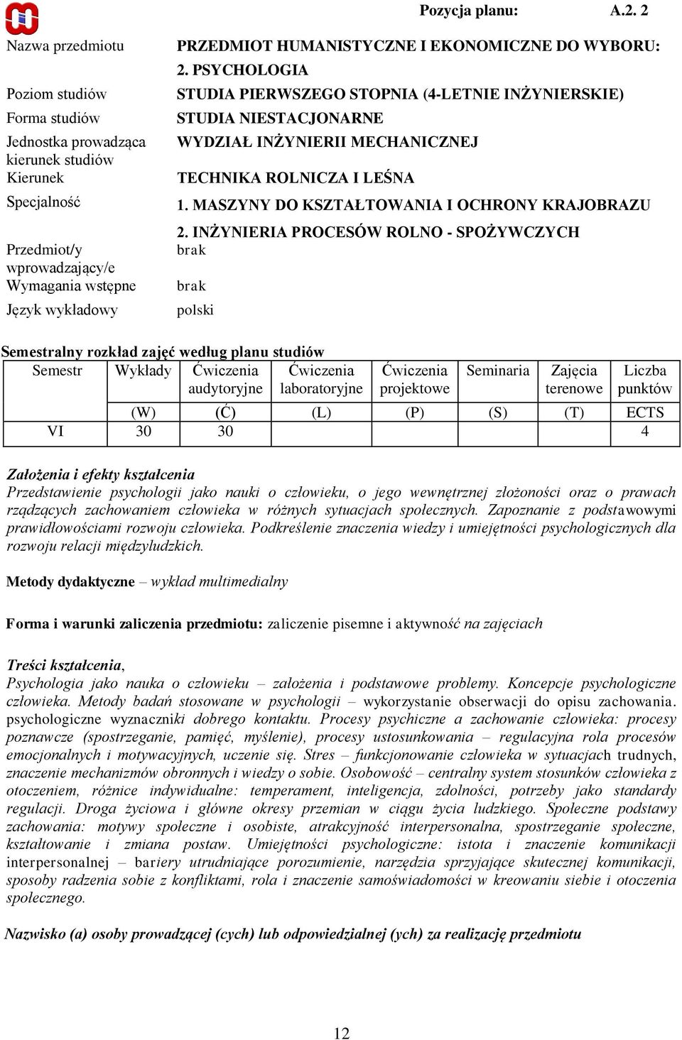 EKONOMICZNE DO WYBORU: 2. PSYCHOLOGIA STUDIA PIERWSZEGO STOPNIA (4-LETNIE INŻYNIERSKIE) STUDIA NIESTACJONARNE WYDZIAŁ INŻYNIERII MECHANICZNEJ TECHNIKA ROLNICZA I LEŚNA 1.