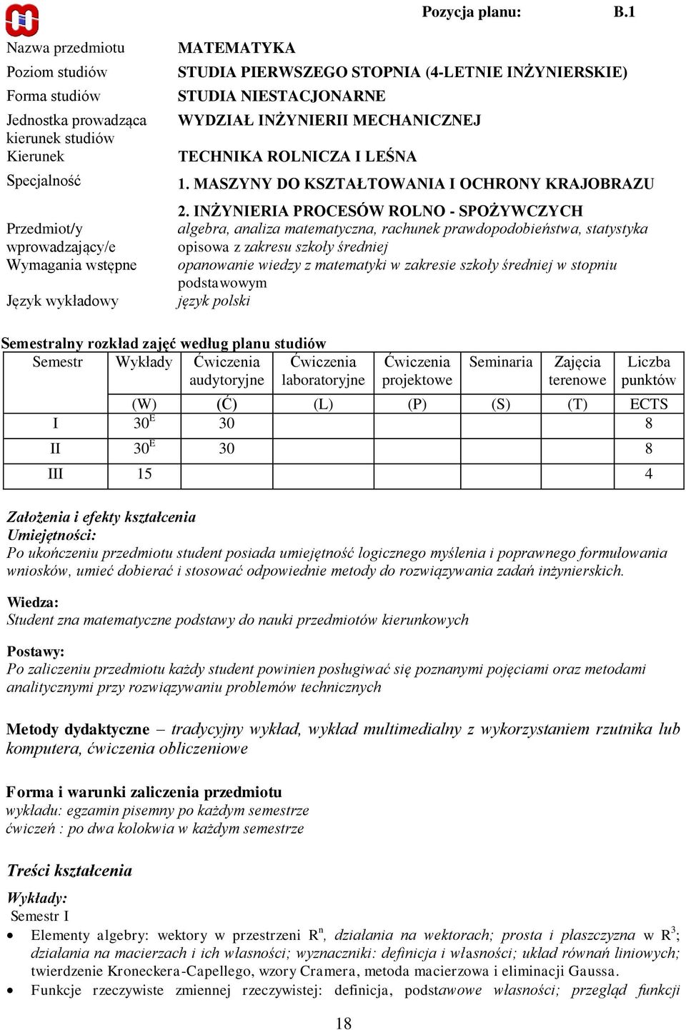 STOPNIA (4-LETNIE INŻYNIERSKIE) STUDIA NIESTACJONARNE WYDZIAŁ INŻYNIERII MECHANICZNEJ TECHNIKA ROLNICZA I LEŚNA 1. MASZYNY DO KSZTAŁTOWANIA I OCHRONY KRAJOBRAZU 2.