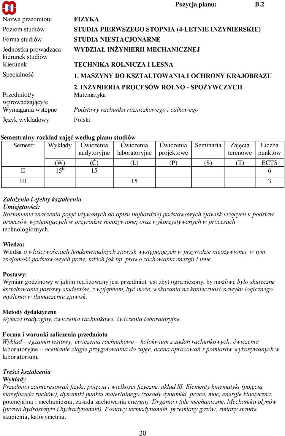 STOPNIA (4-LETNIE INŻYNIERSKIE) STUDIA NIESTACJONARNE WYDZIAŁ INŻYNIERII MECHANICZNEJ TECHNIKA ROLNICZA I LEŚNA 1. MASZYNY DO KSZTAŁTOWANIA I OCHRONY KRAJOBRAZU 2.