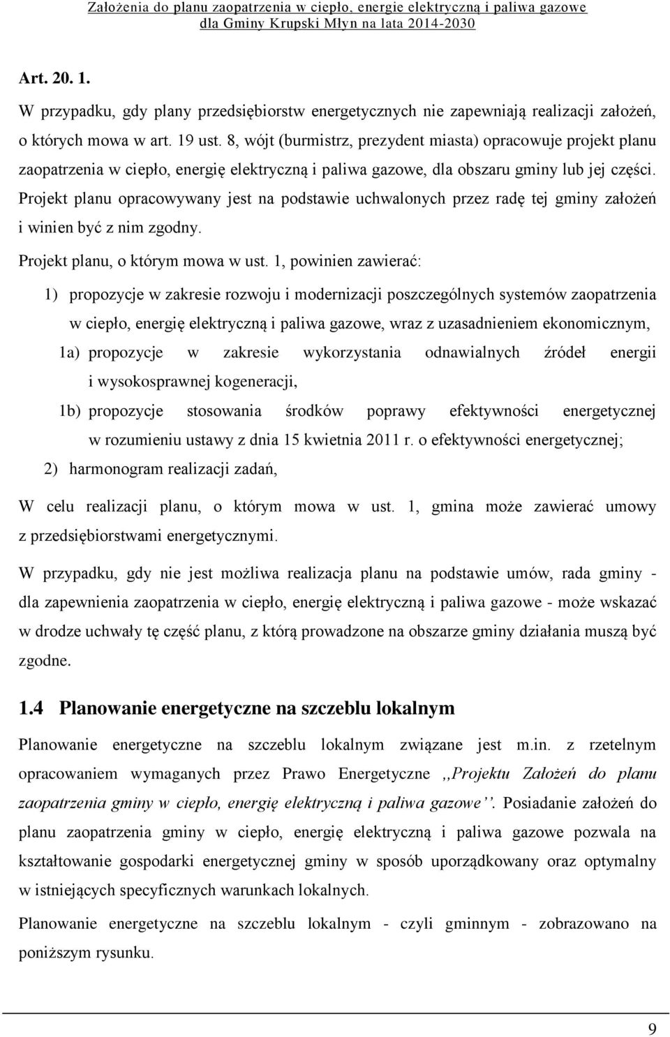 Projekt planu opracowywany jest na podstawie uchwalonych przez radę tej gminy założeń i winien być z nim zgodny. Projekt planu, o którym mowa w ust.