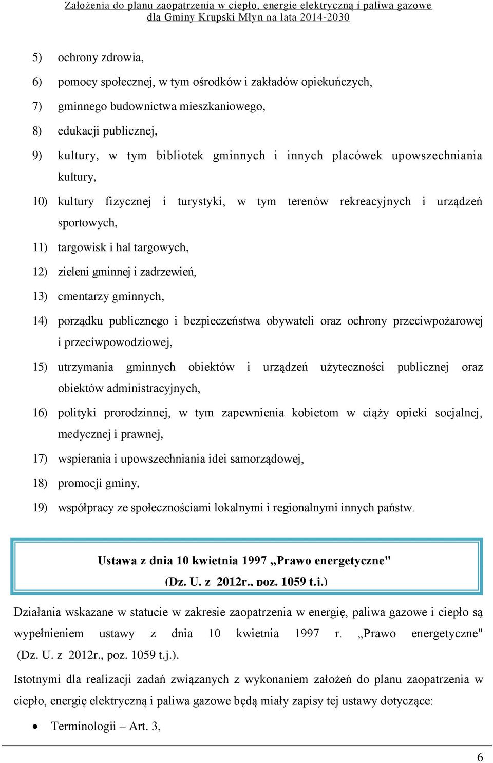 gminnych, 14) porządku publicznego i bezpieczeństwa obywateli oraz ochrony przeciwpożarowej i przeciwpowodziowej, 15) utrzymania gminnych obiektów i urządzeń użyteczności publicznej oraz obiektów