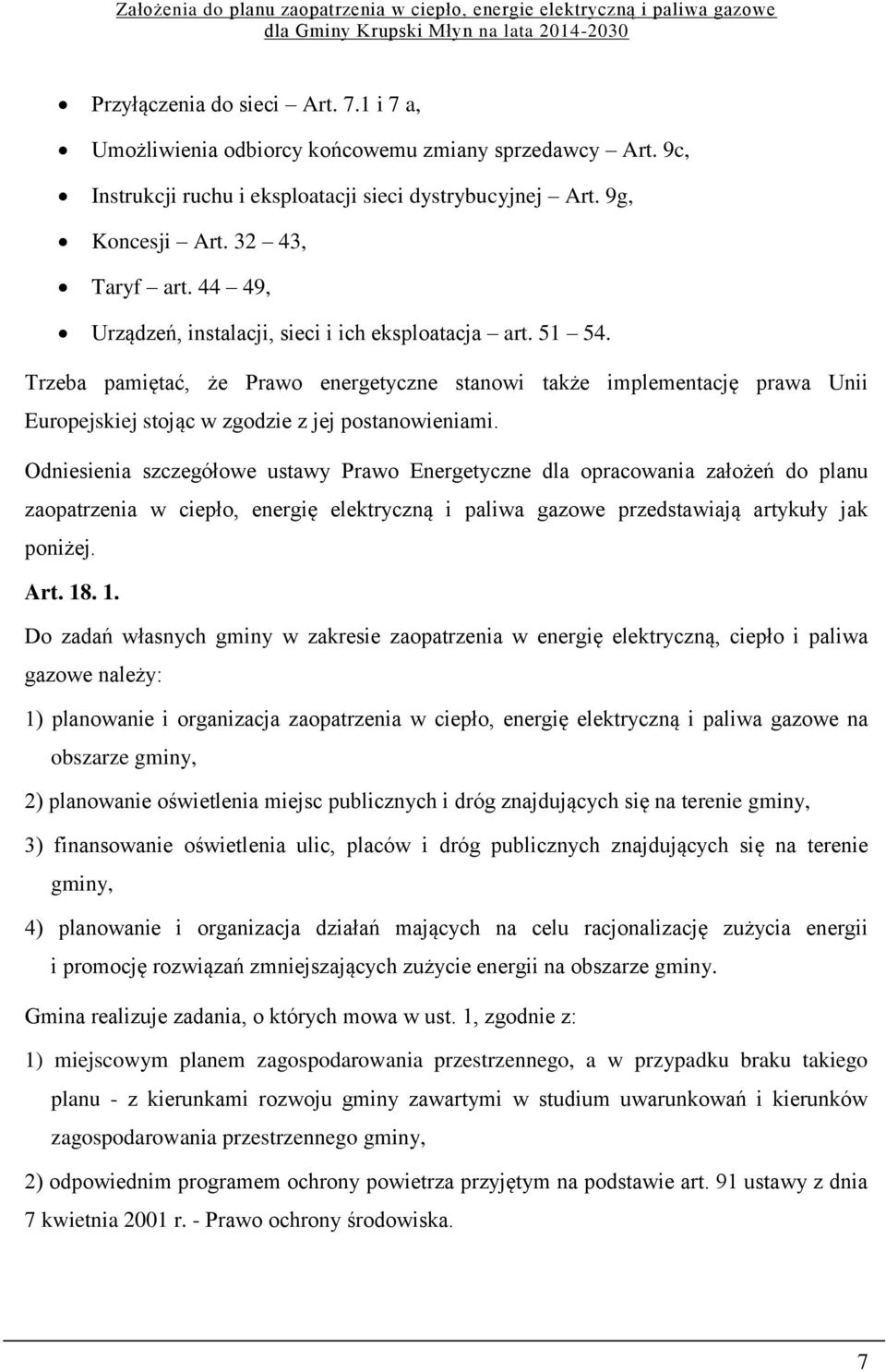 Odniesienia szczegółowe ustawy Prawo Energetyczne dla opracowania założeń do planu zaopatrzenia w ciepło, energię elektryczną i paliwa gazowe przedstawiają artykuły jak poniżej. Art. 18