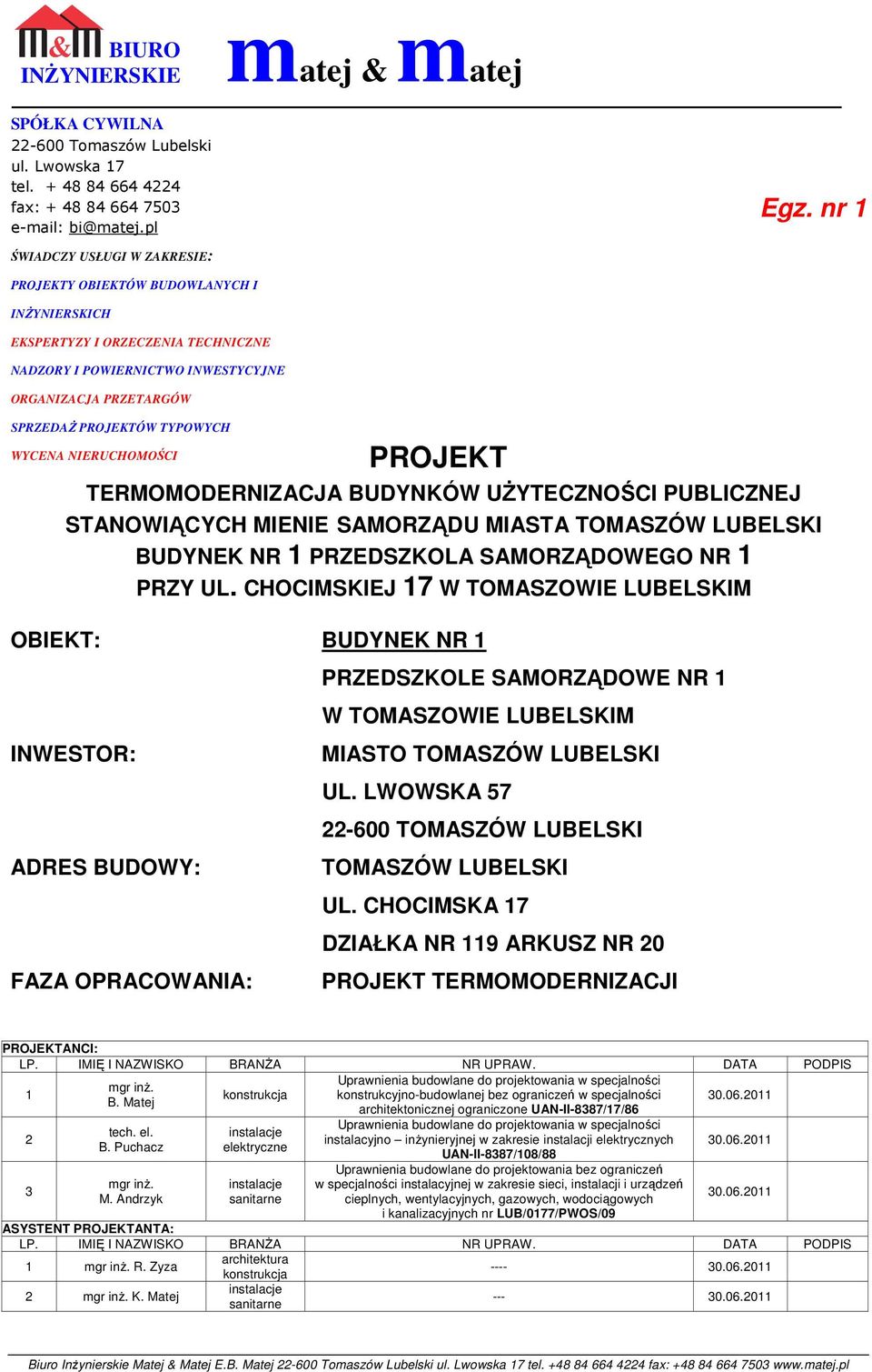 PROJEKT TERMOMODERNIZACJA BUDYNKÓW UśYTECZNOŚCI PUBLICZNEJ STANOWIĄCYCH MIENIE SAMORZĄDU MIASTA TOMASZÓW LUBELSKI BUDYNEK NR 1 PRZEDSZKOLA SAMORZĄDOWEGO NR 1 PRZY UL.