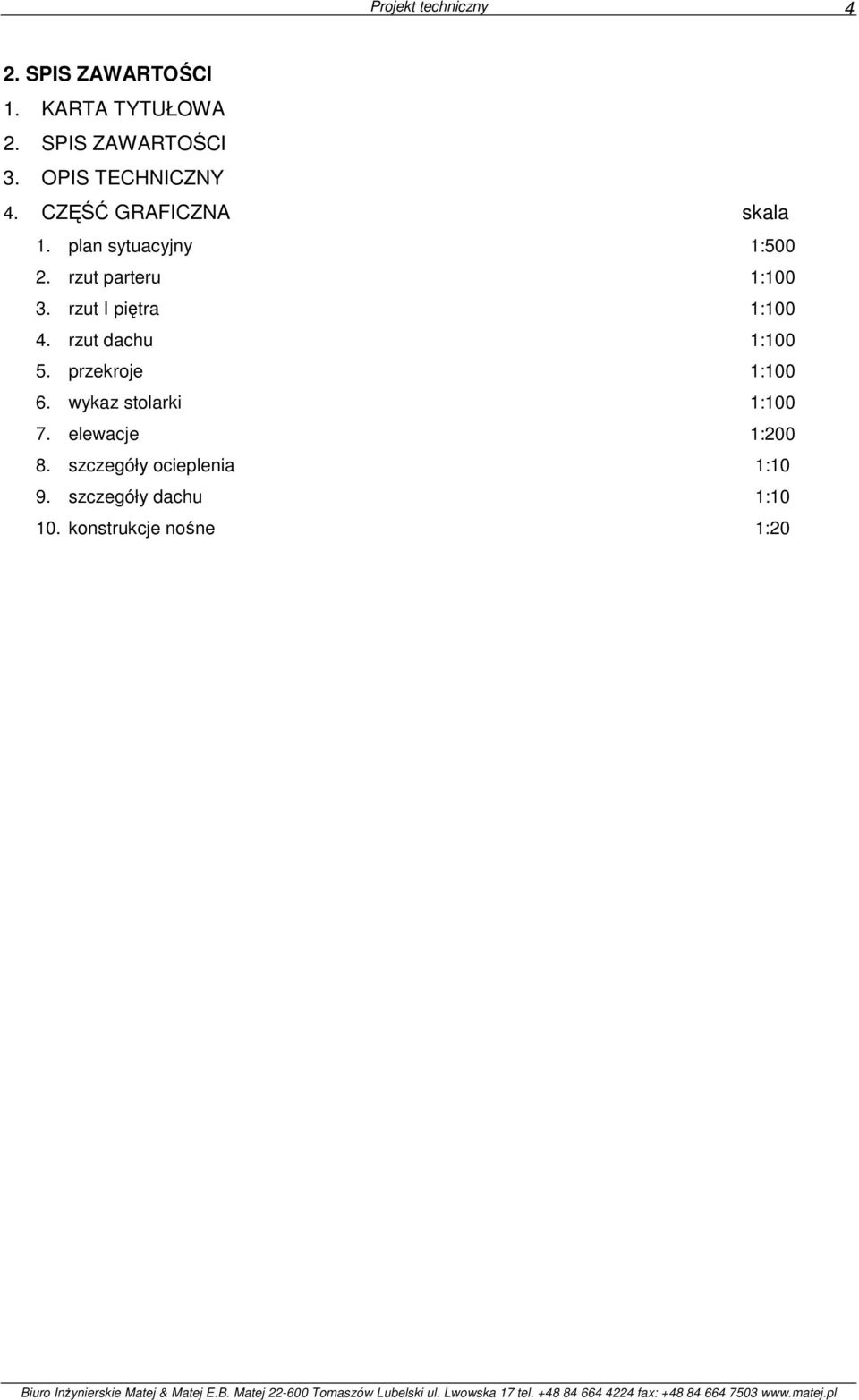 wykaz stolarki 1:100 7. elewacje 1:200 8. szczegóły ocieplenia 1:10 9. szczegóły dachu 1:10 10.