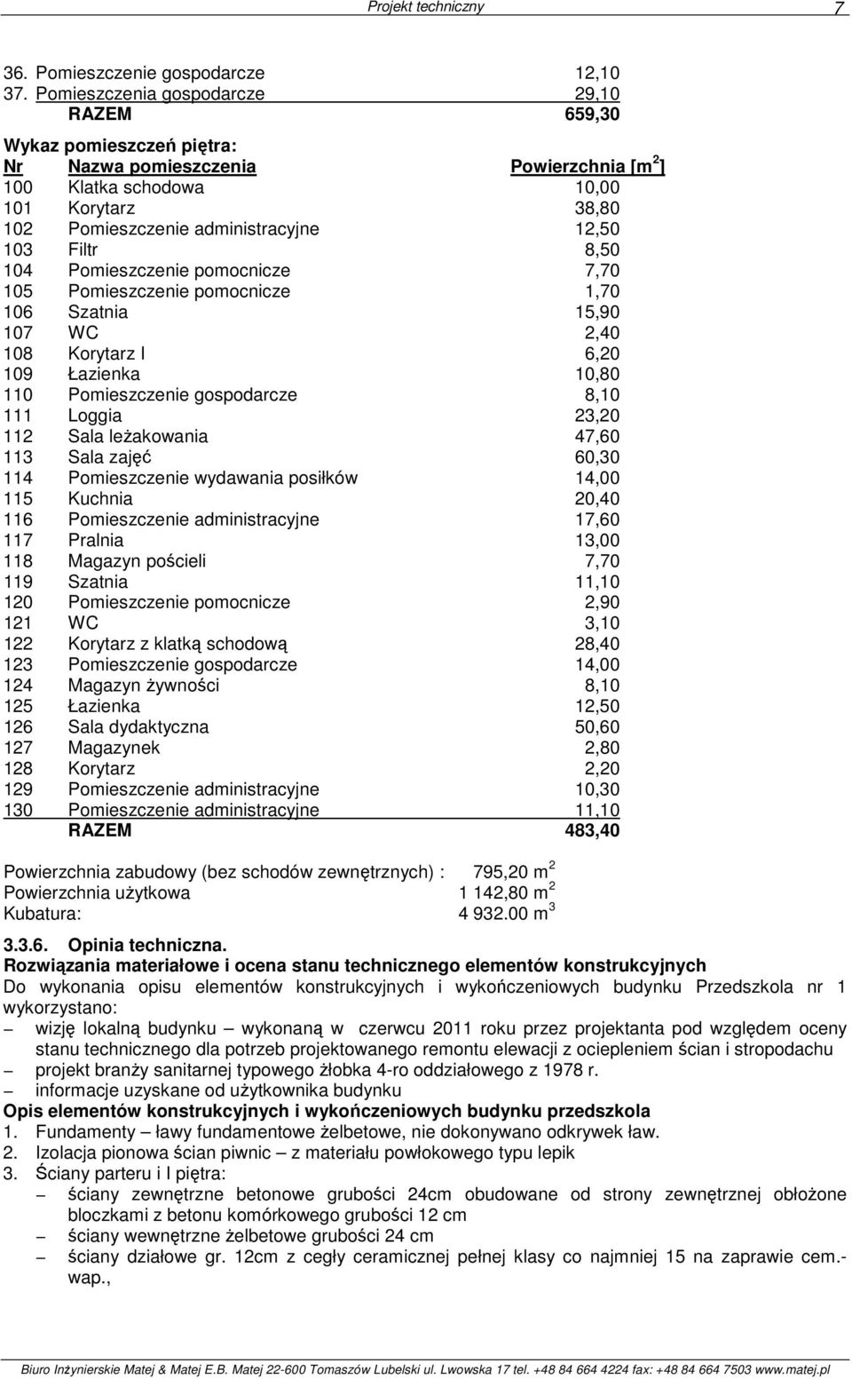 103 Filtr 8,50 104 Pomieszczenie pomocnicze 7,70 105 Pomieszczenie pomocnicze 1,70 106 Szatnia 15,90 107 WC 2,40 108 Korytarz I 6,20 109 Łazienka 10,80 110 Pomieszczenie gospodarcze 8,10 111 Loggia