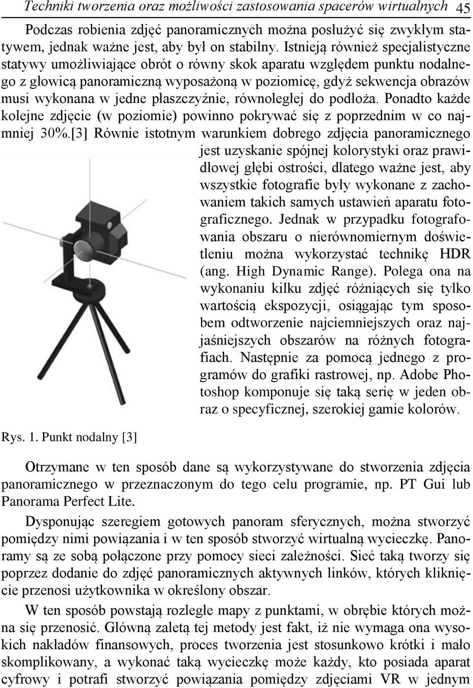 płaszczyźnie, równoległej do podłoża. Ponadto każde kolejne zdjęcie (w poziomie) powinno pokrywać się z poprzednim w co najmniej 30%.