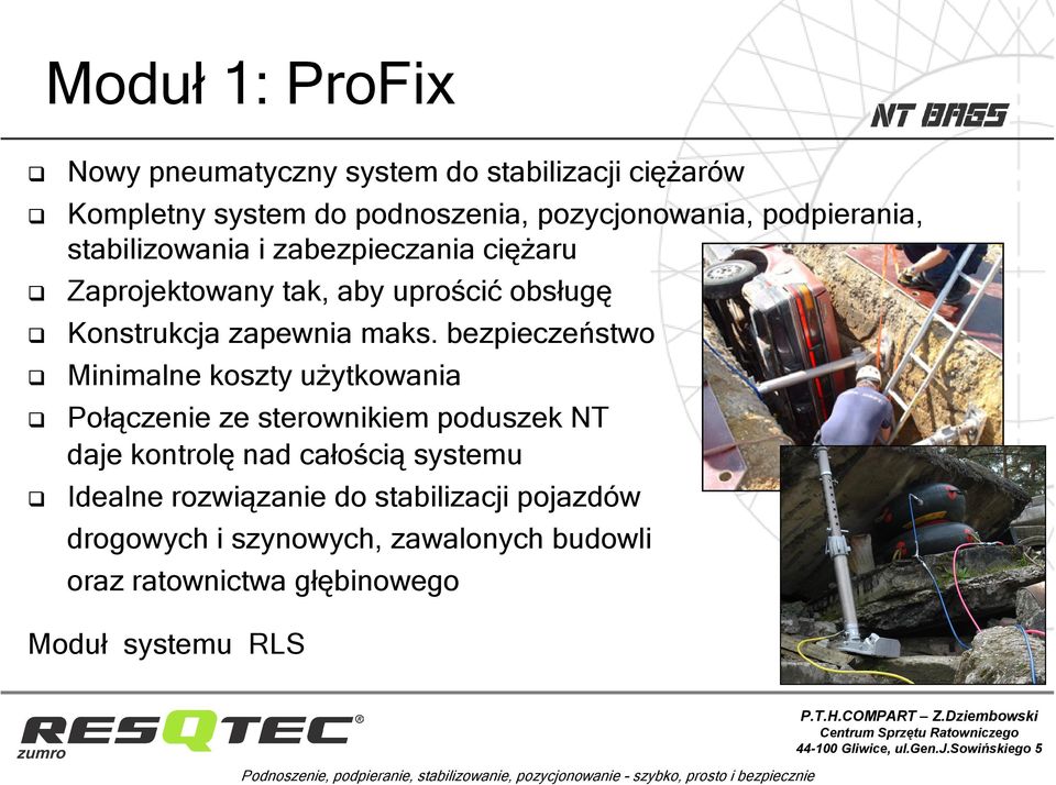 bezpieczeństwo Minimalne koszty użytkowania Połączenie ze sterownikiem poduszek NT daje kontrolę nad całością systemu