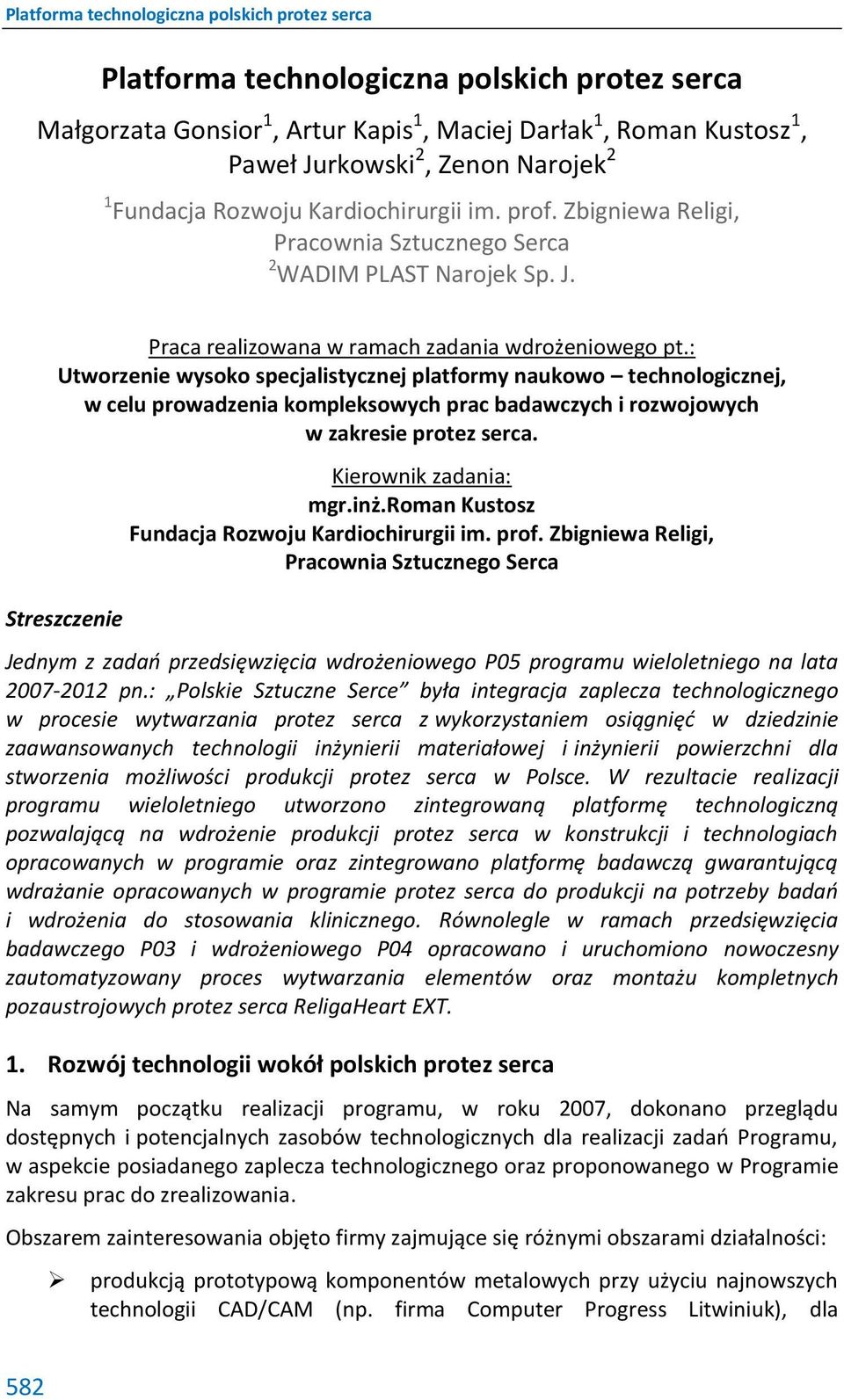 : Utworzenie wysoko specjalistycznej platformy naukowo technologicznej, w celu prowadzenia kompleksowych prac badawczych i rozwojowych w zakresie protez serca. Streszczenie Kierownik zadania: mgr.inż.