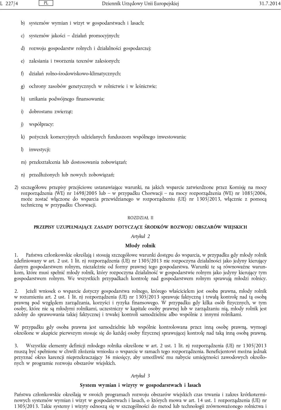 2014 b) systemów wymian i wizyt w gospodarstwach i lasach; c) systemów jakości działań promocyjnych; d) rozwoju gospodarstw rolnych i działalności gospodarczej; e) zalesiania i tworzenia terenów