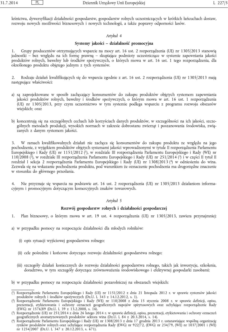 2 stanowią jednostki bez względu na ich formę prawną skupiające podmioty uczestniczące w systemie zapewniania jakości produktów rolnych, bawełny lub środków spożywczych, o których mowa w art. 16 ust.