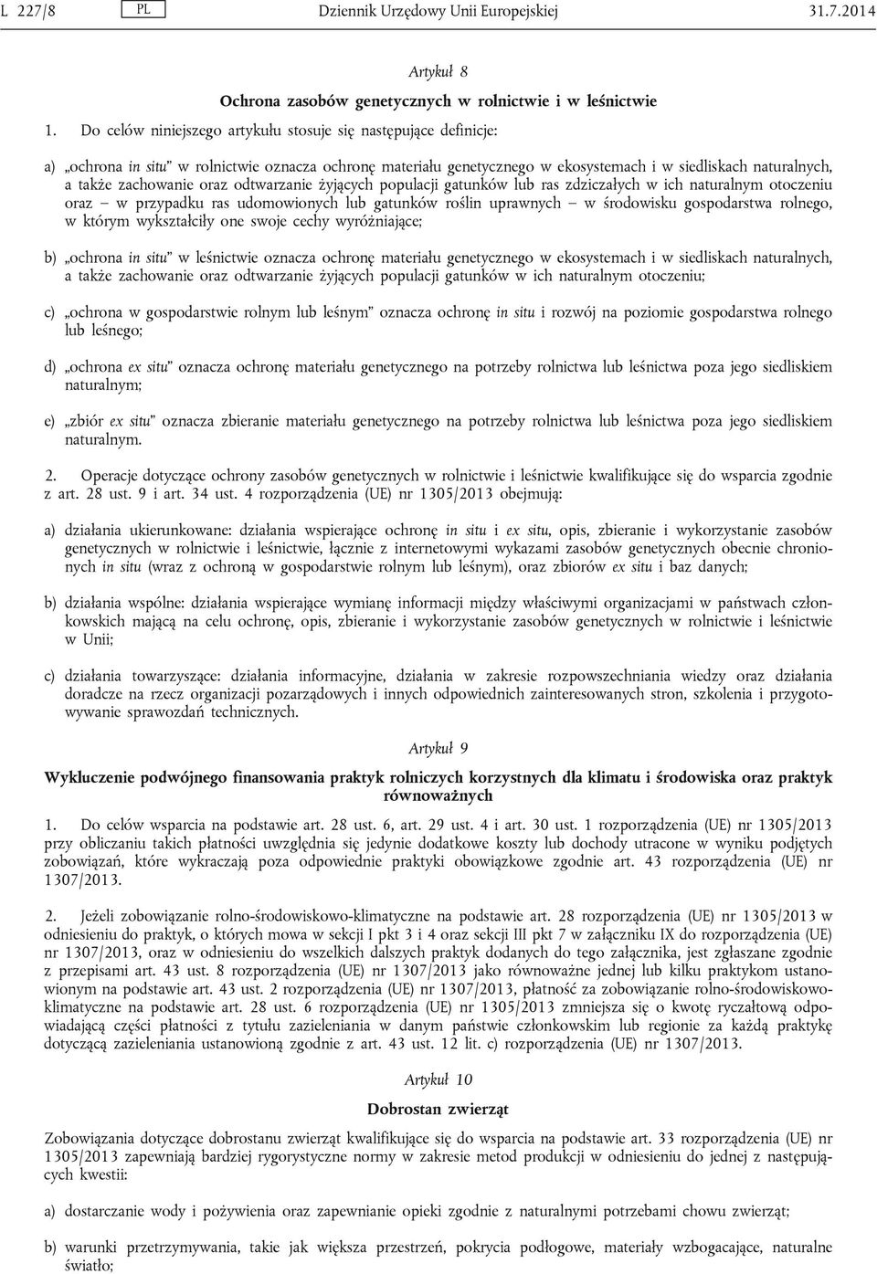 oraz odtwarzanie żyjących populacji gatunków lub ras zdziczałych w ich naturalnym otoczeniu oraz w przypadku ras udomowionych lub gatunków roślin uprawnych w środowisku gospodarstwa rolnego, w którym