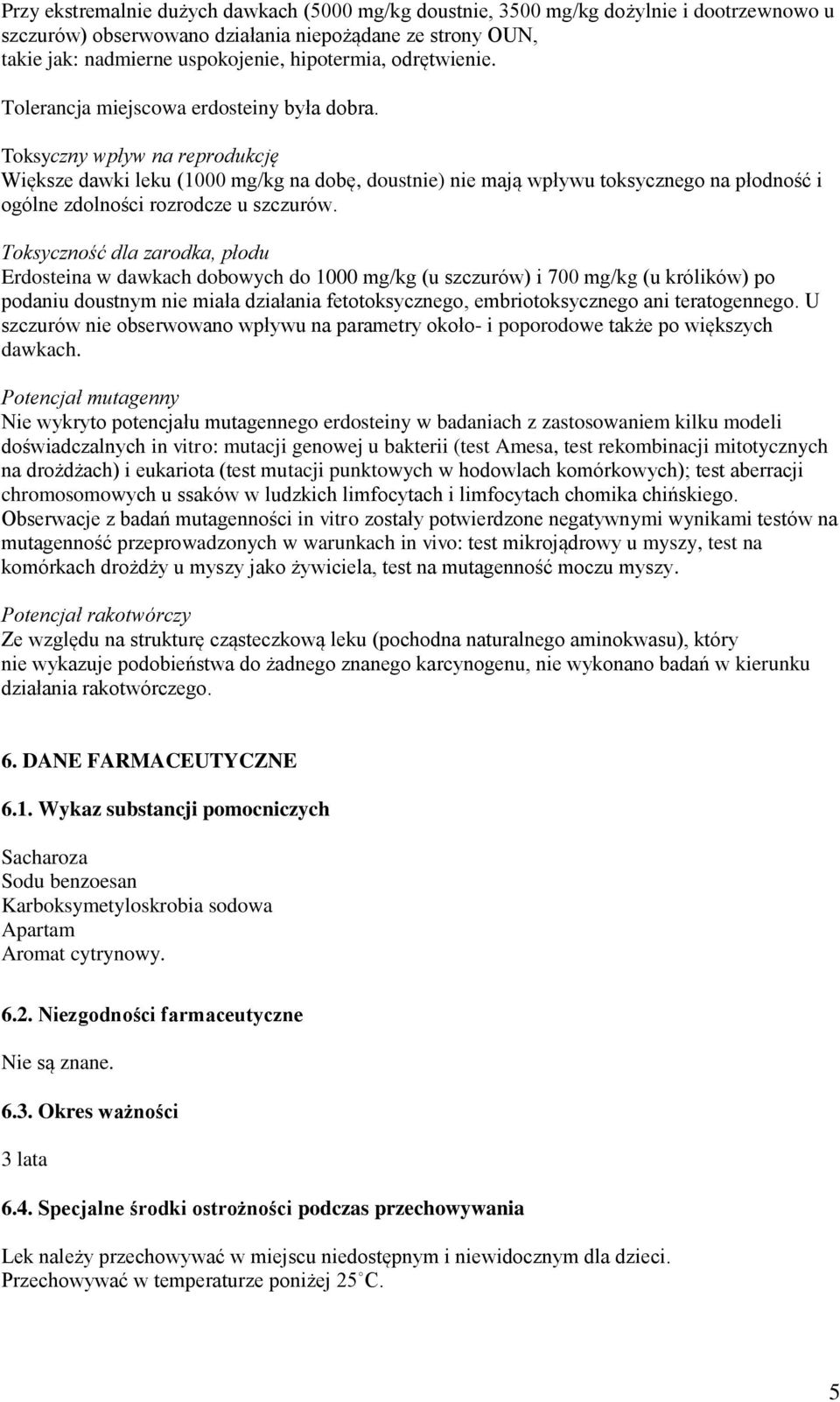 Toksyczny wpływ na reprodukcję Większe dawki leku (1000 mg/kg na dobę, doustnie) nie mają wpływu toksycznego na płodność i ogólne zdolności rozrodcze u szczurów.