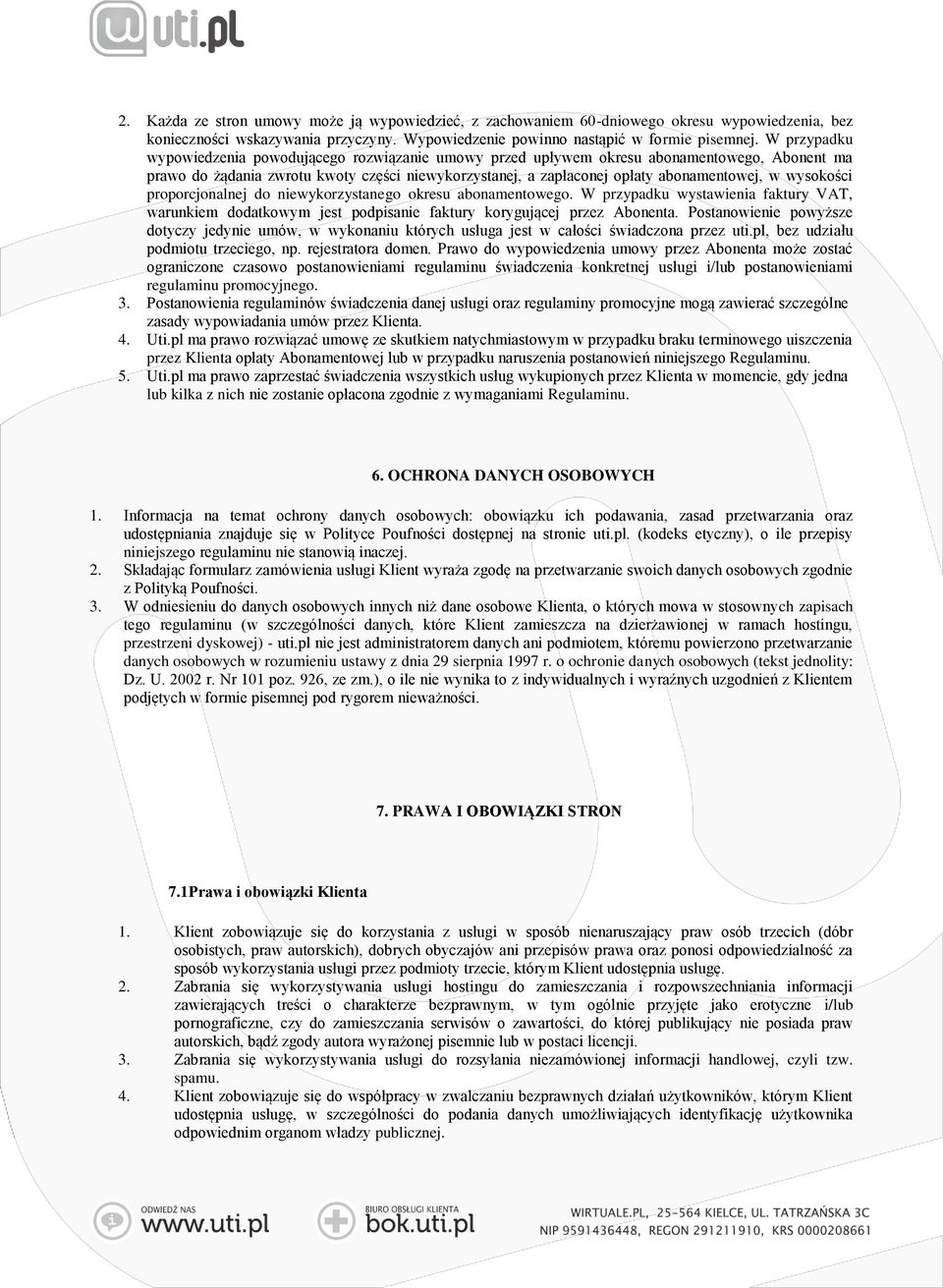 wysokości proporcjonalnej do niewykorzystanego okresu abonamentowego. W przypadku wystawienia faktury VAT, warunkiem dodatkowym jest podpisanie faktury korygującej przez Abonenta.