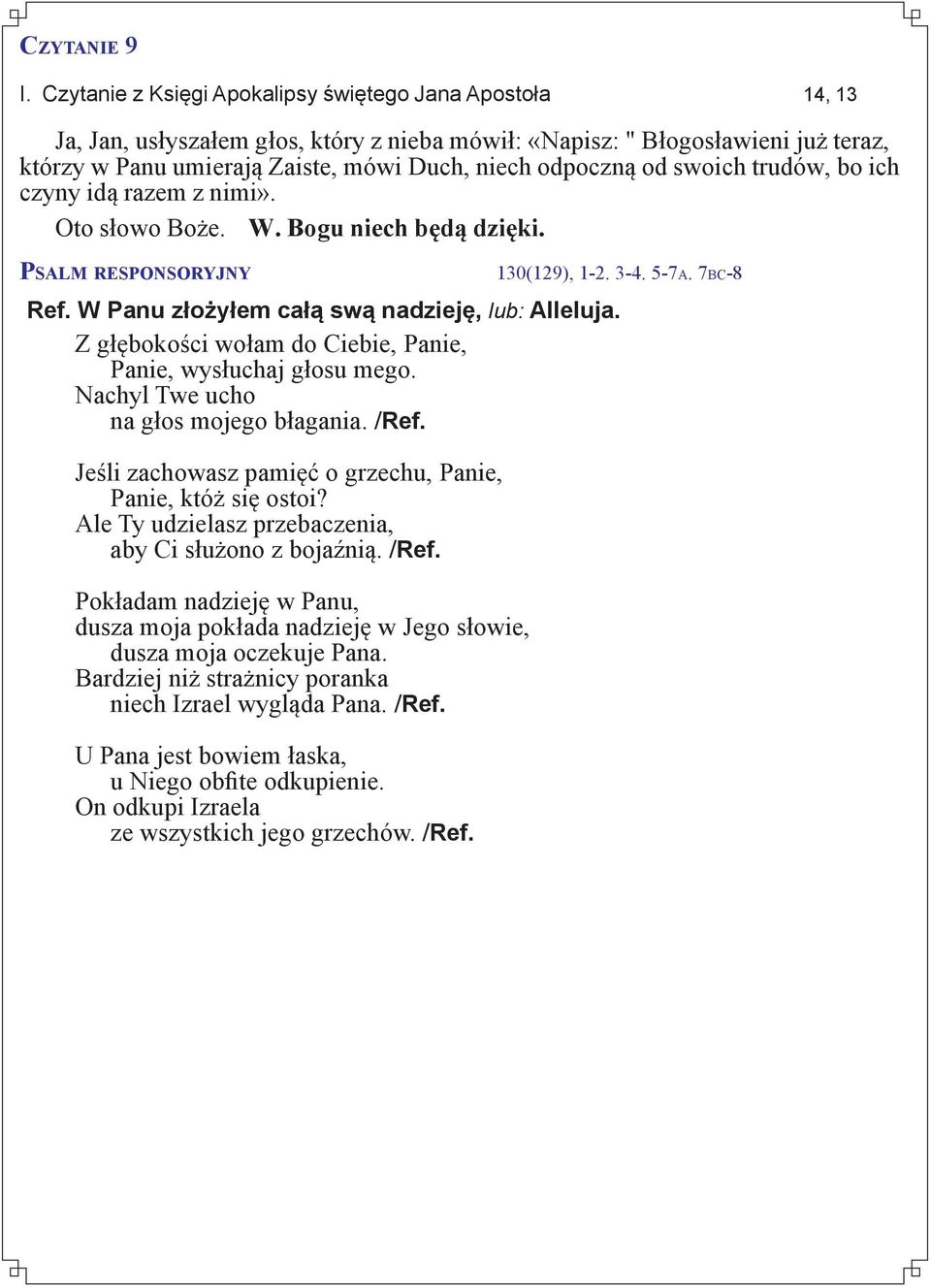 od swoich trudów, bo ich czyny idą razem z nimi». Psalm responsoryjny 130(129), 1-2. 3-4. 5-7a. 7bc-8 Ref. W Panu złożyłem całą swą nadzieję, lub: Alleluja.