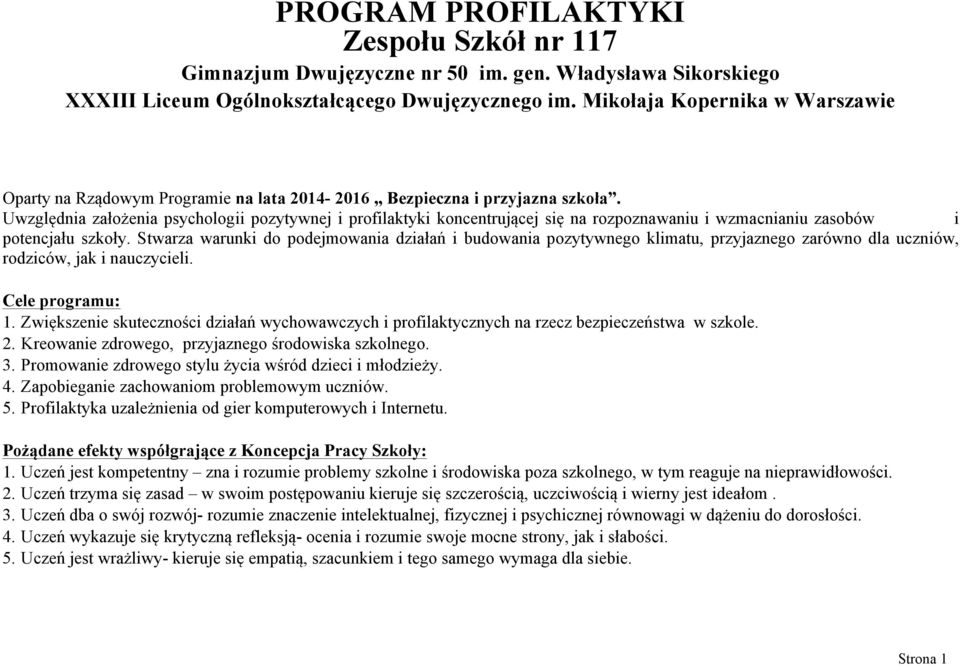 Uwzględnia założenia ii pozytywnej i profilaktyki koncentrującej się na rozpoznawaniu i wzmacnianiu zasobów i potencjału szkoły.