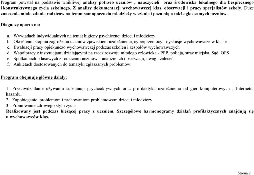 Diagnozę oparto na: a. Wywiadach indywidualnych na temat higieny psychicznej dzieci i młodzieży b.