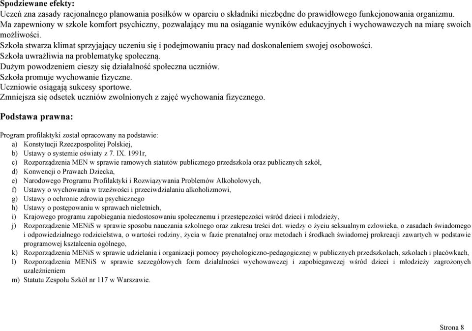 Szkoła stwarza klimat sprzyjający uczeniu się i podejmowaniu pracy nad doskonaleniem swojej osobowości. Szkoła uwrażliwia na problematykę społeczną.