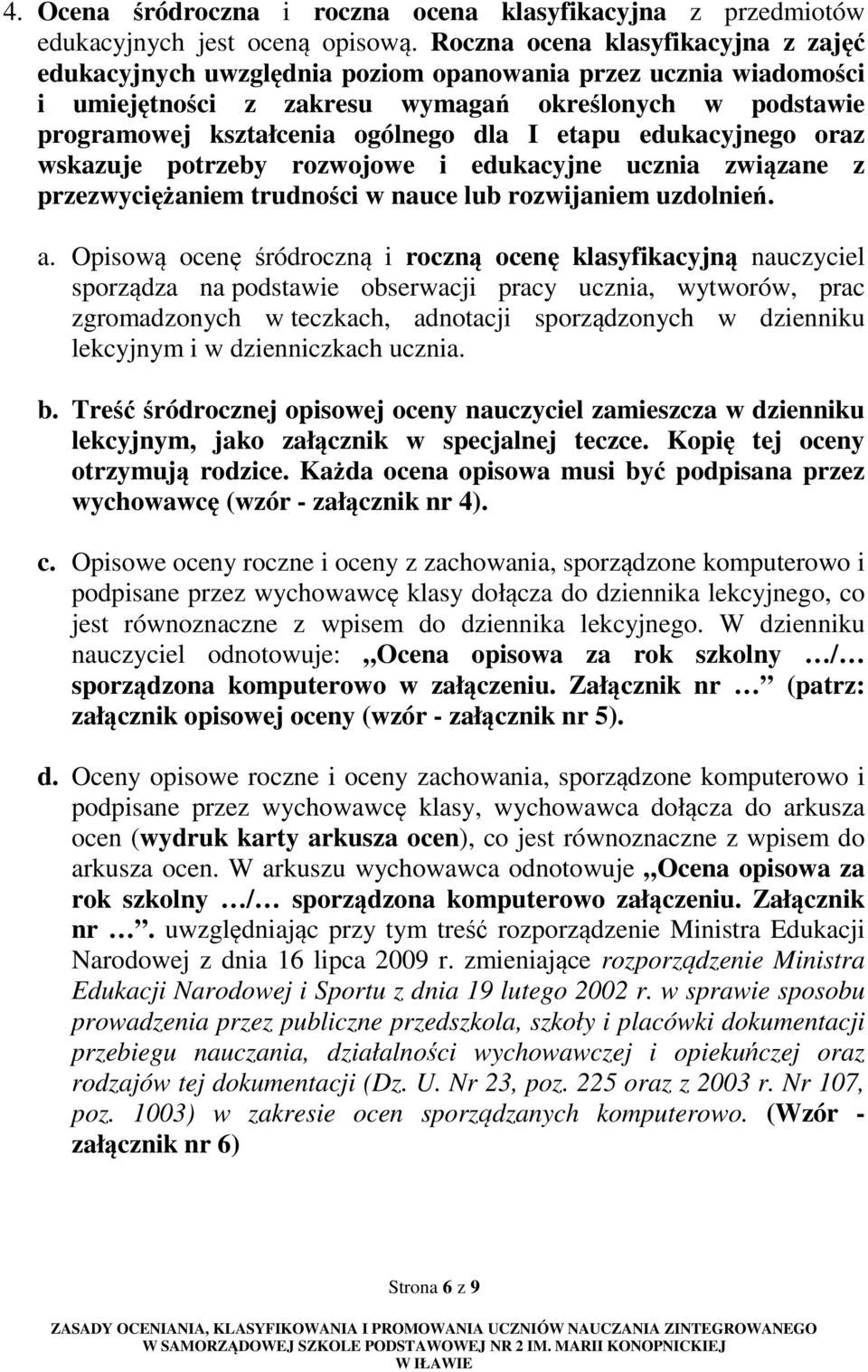 etapu edukacyjnego oraz wskazuje potrzeby rozwojowe i edukacyjne ucznia związane z przezwyciężaniem trudności w nauce lub rozwijaniem uzdolnień. a.