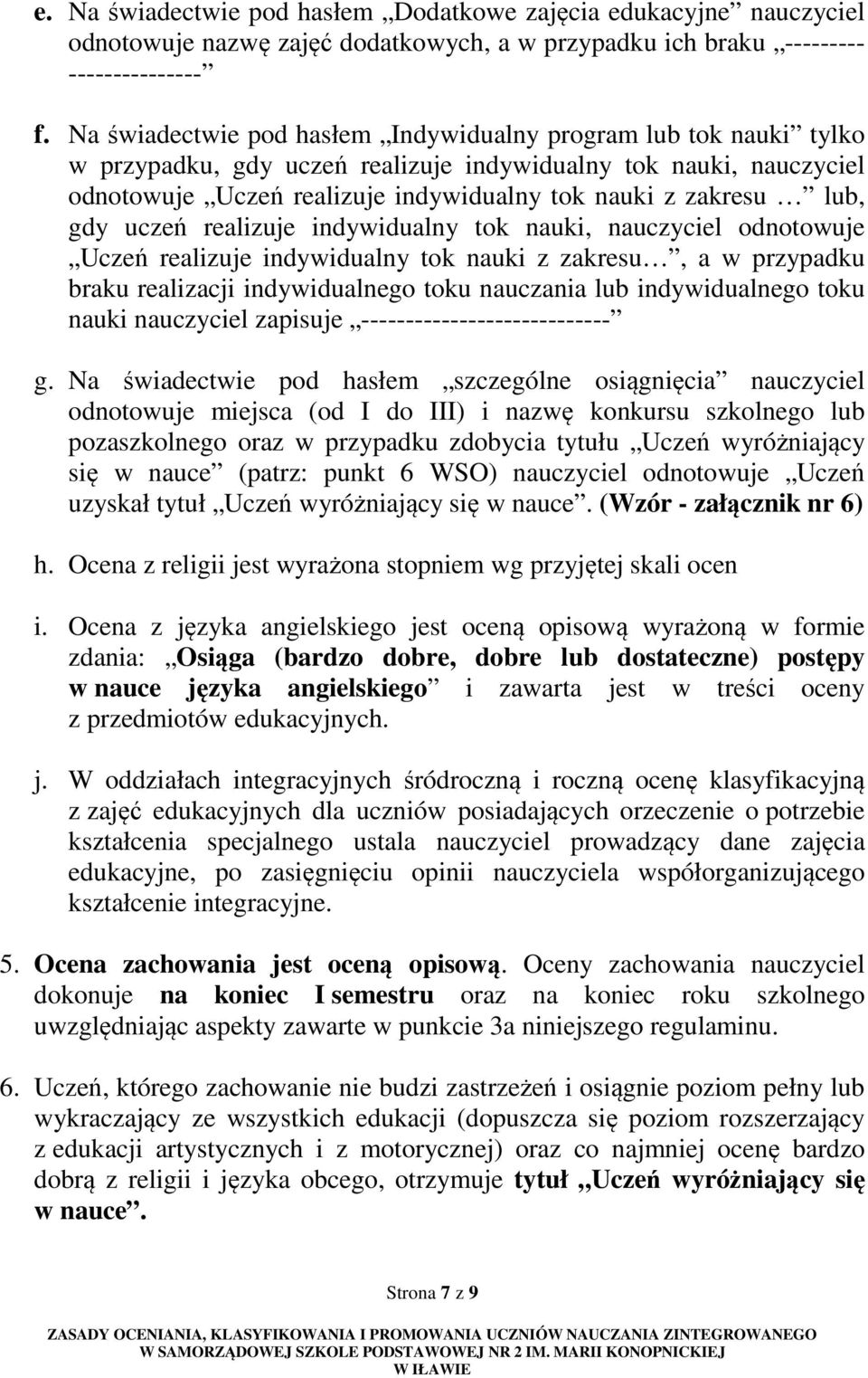 gdy uczeń realizuje indywidualny tok nauki, nauczyciel odnotowuje Uczeń realizuje indywidualny tok nauki z zakresu, a w przypadku braku realizacji indywidualnego toku nauczania lub indywidualnego