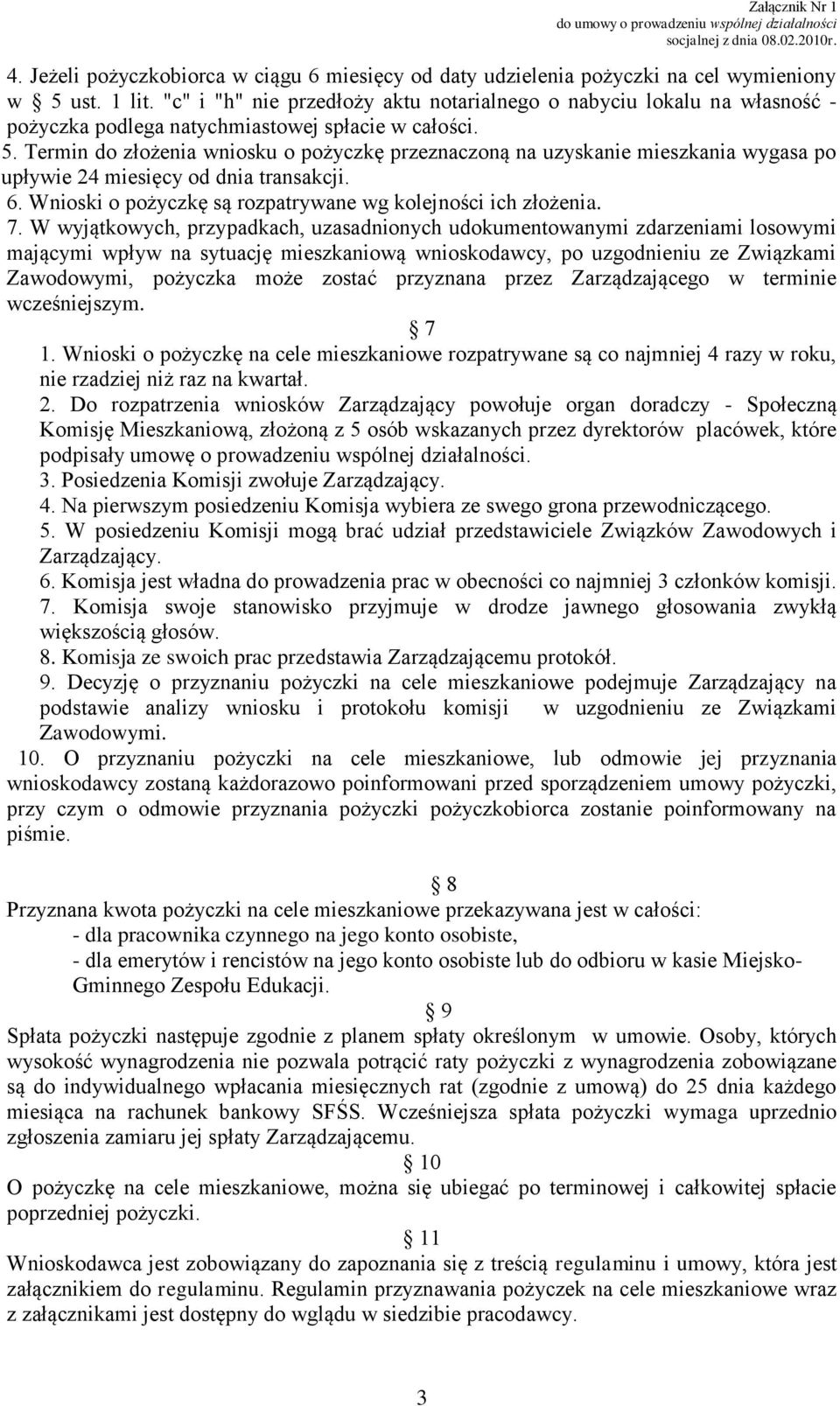 Termin do złożenia wniosku o pożyczkę przeznaczoną na uzyskanie mieszkania wygasa po upływie 24 miesięcy od dnia transakcji. 6. Wnioski o pożyczkę są rozpatrywane wg kolejności ich złożenia. 7.