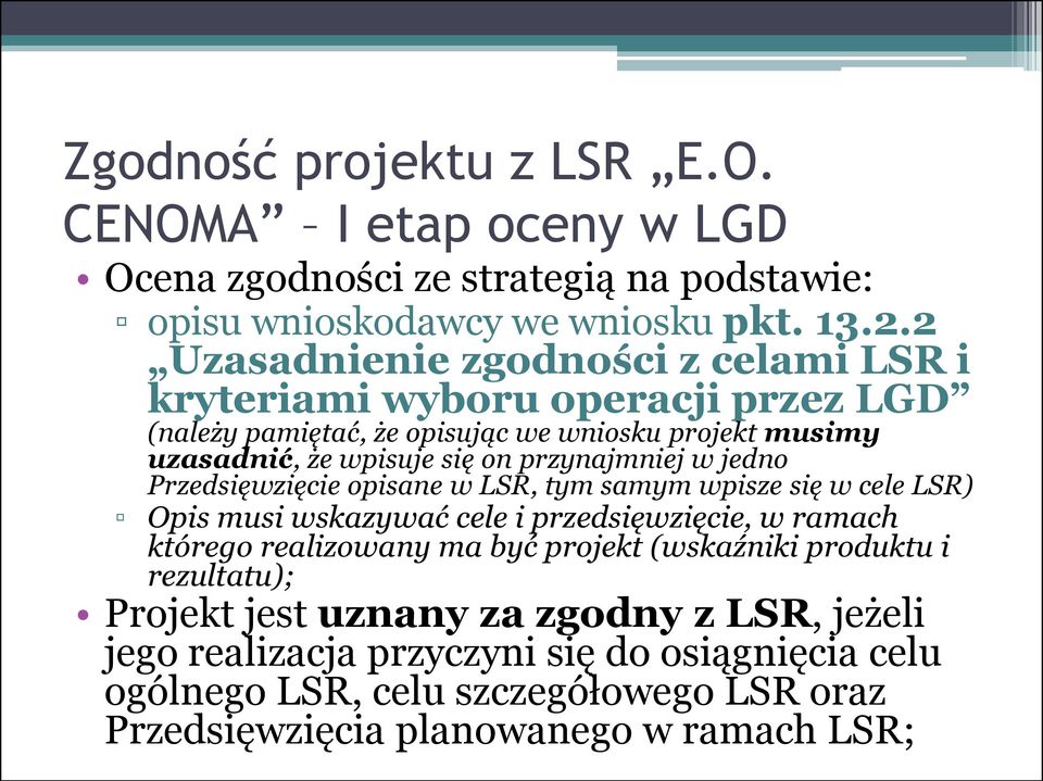 przynajmniej w jedno Przedsięwzięcie opisane w LSR, tym samym wpisze się w cele LSR) Opis musi wskazywać cele i przedsięwzięcie, w ramach którego realizowany ma być