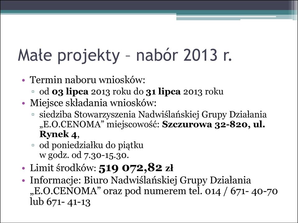 Stowarzyszenia Nadwiślańskiej Grupy Działania E.O.CENOMA miejscowość: Szczurowa 32-820, ul.