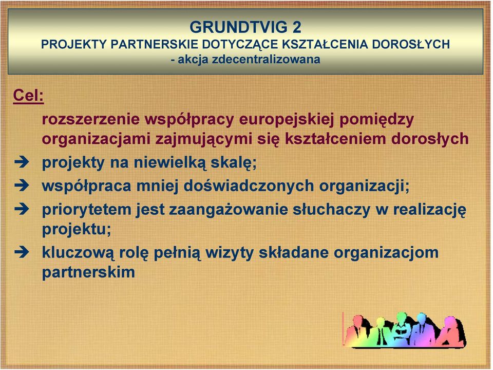 projekty na niewielką skalę; współpraca mniej doświadczonych organizacji; priorytetem jest