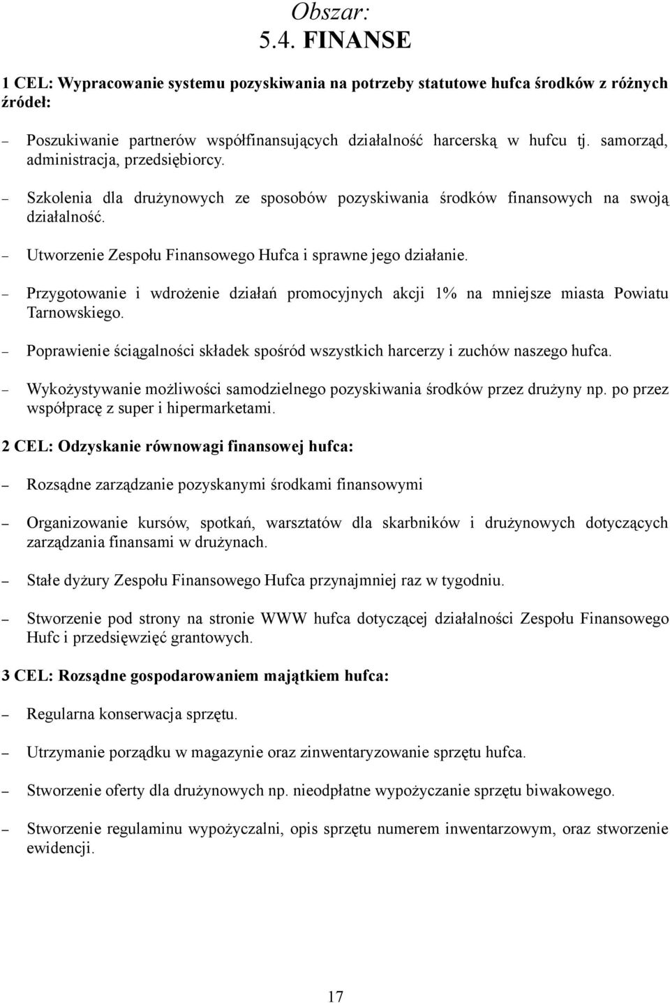 Przygotowanie i wdrożenie działań promocyjnych akcji 1% na mniejsze miasta Powiatu Tarnowskiego. Poprawienie ściągalności składek spośród wszystkich harcerzy i zuchów naszego hufca.