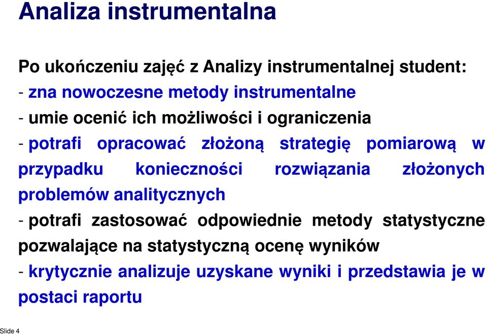 przypadku konieczności rozwiązania złożonych problemów analitycznych - potrafi zastosować odpowiednie metody