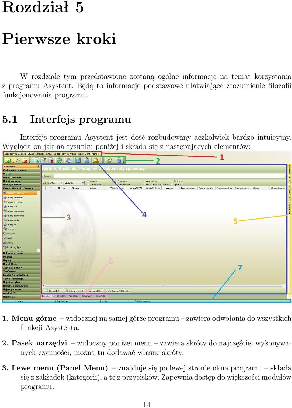 Wygląda on jak na rysunku poniżej i składa się z następujących elementów: 1. Menu górne widocznej na samej górze programu zawiera odwołania do wszystkich funkcji Asystenta. 2.